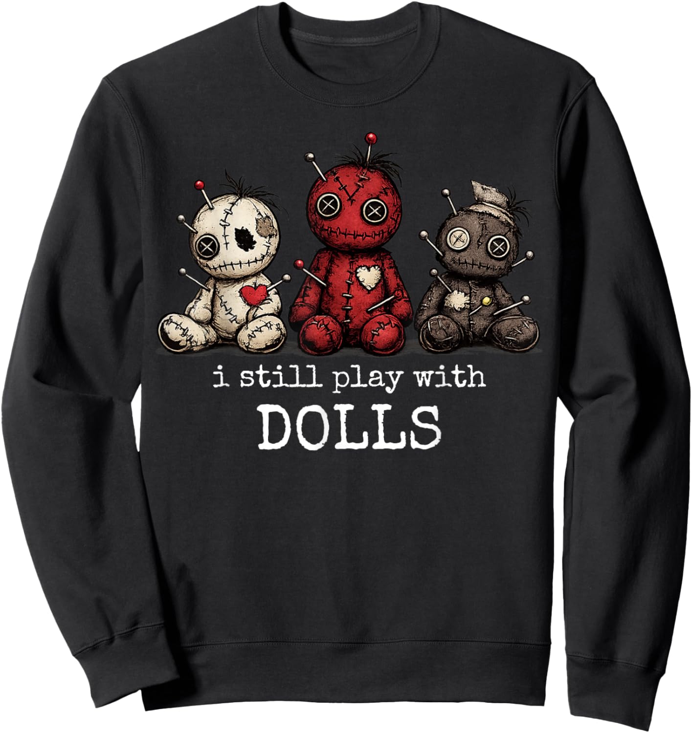 I Still Play with Dolls Funny Voodoo Halloween Sweatshirt - Sweatshirt | Black