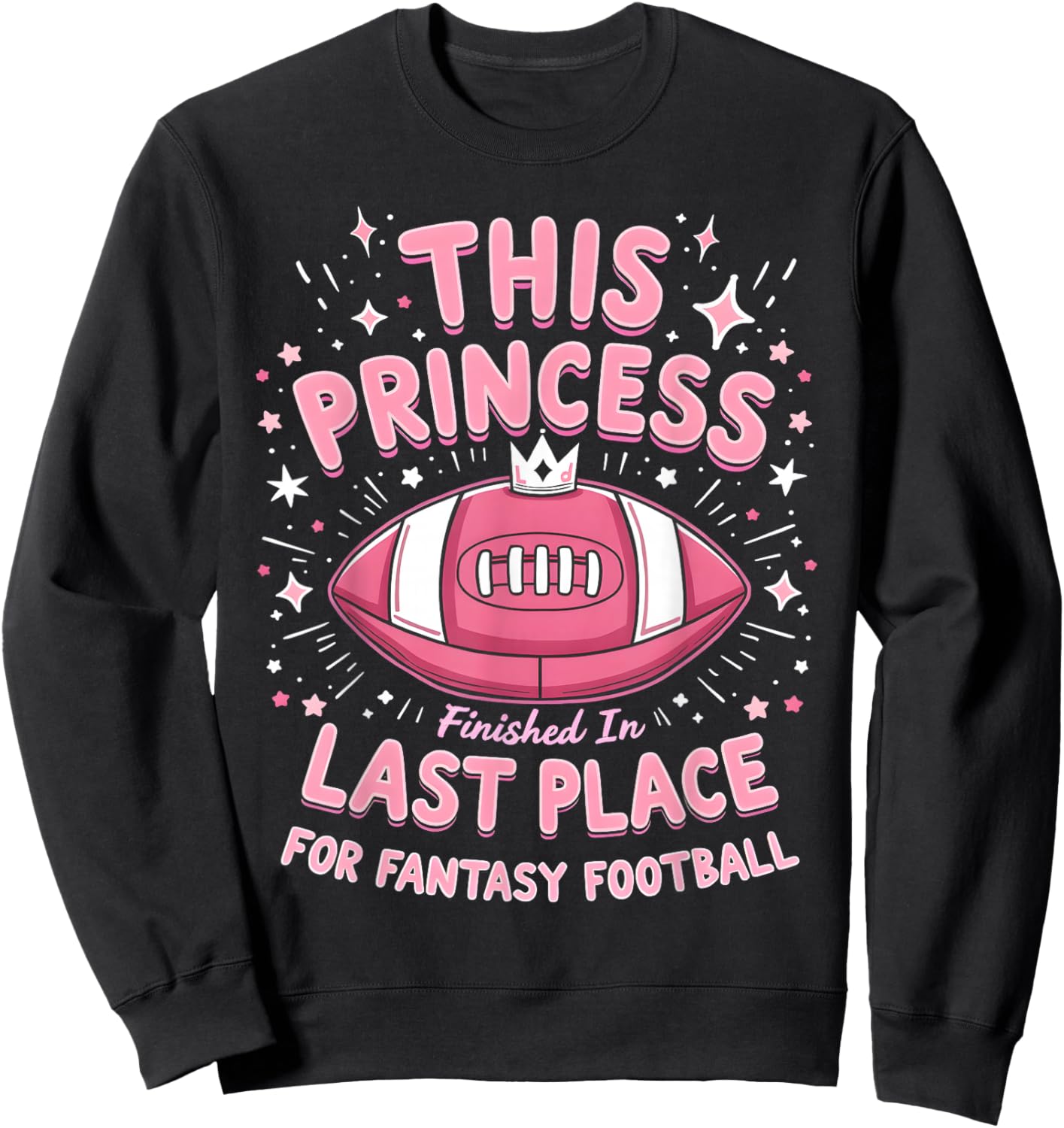 This Princess Finished In Last Place For Fantasy Football Sweatshirt - Sweatshirt | Black