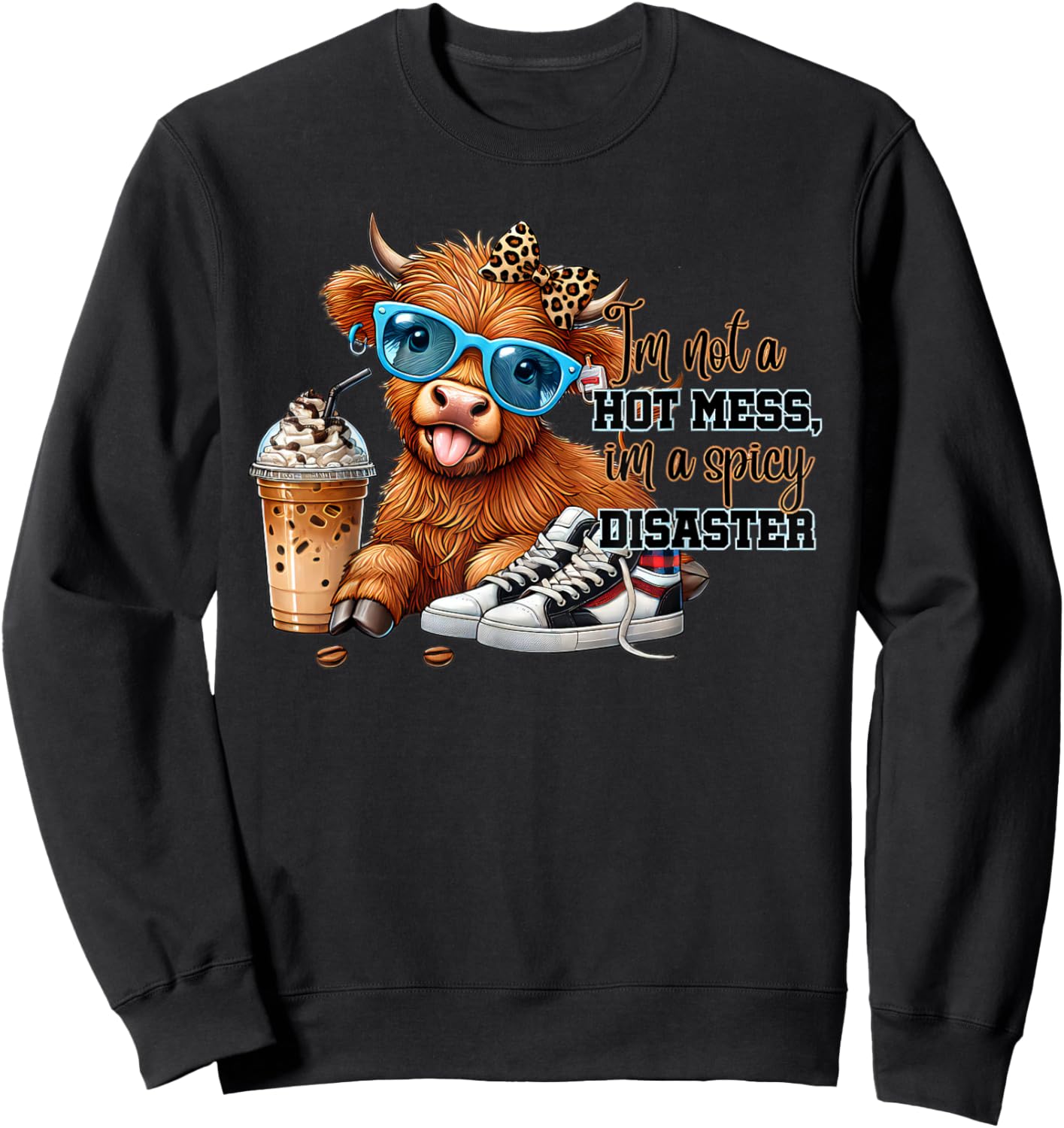 I'm Not A Hot Mess Im A Spicy Disaster Cute Highland Cow Sweatshirt - Sweatshirt | Black