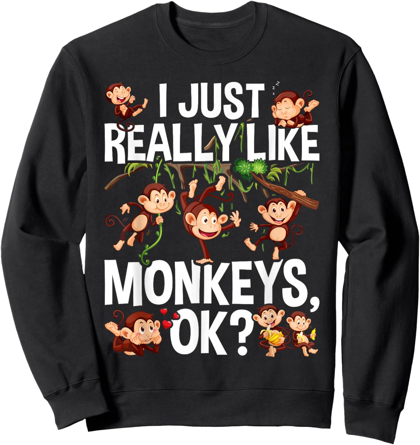 I Just Really Like Monkeys OK? Funny Monkey Sweatshirt - Sweatshirt | Black