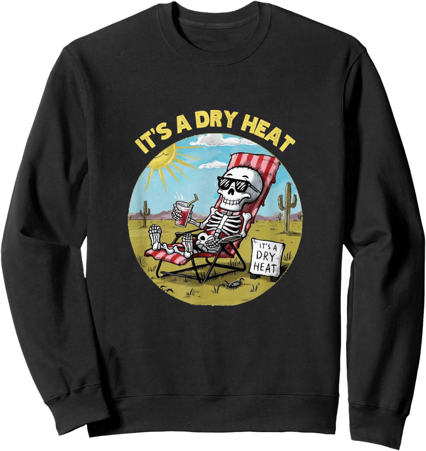 Funny Skeleton Lawn Chair Arizona Desert It's a Dry Heat Sweatshirt - Sweatshirt | Black