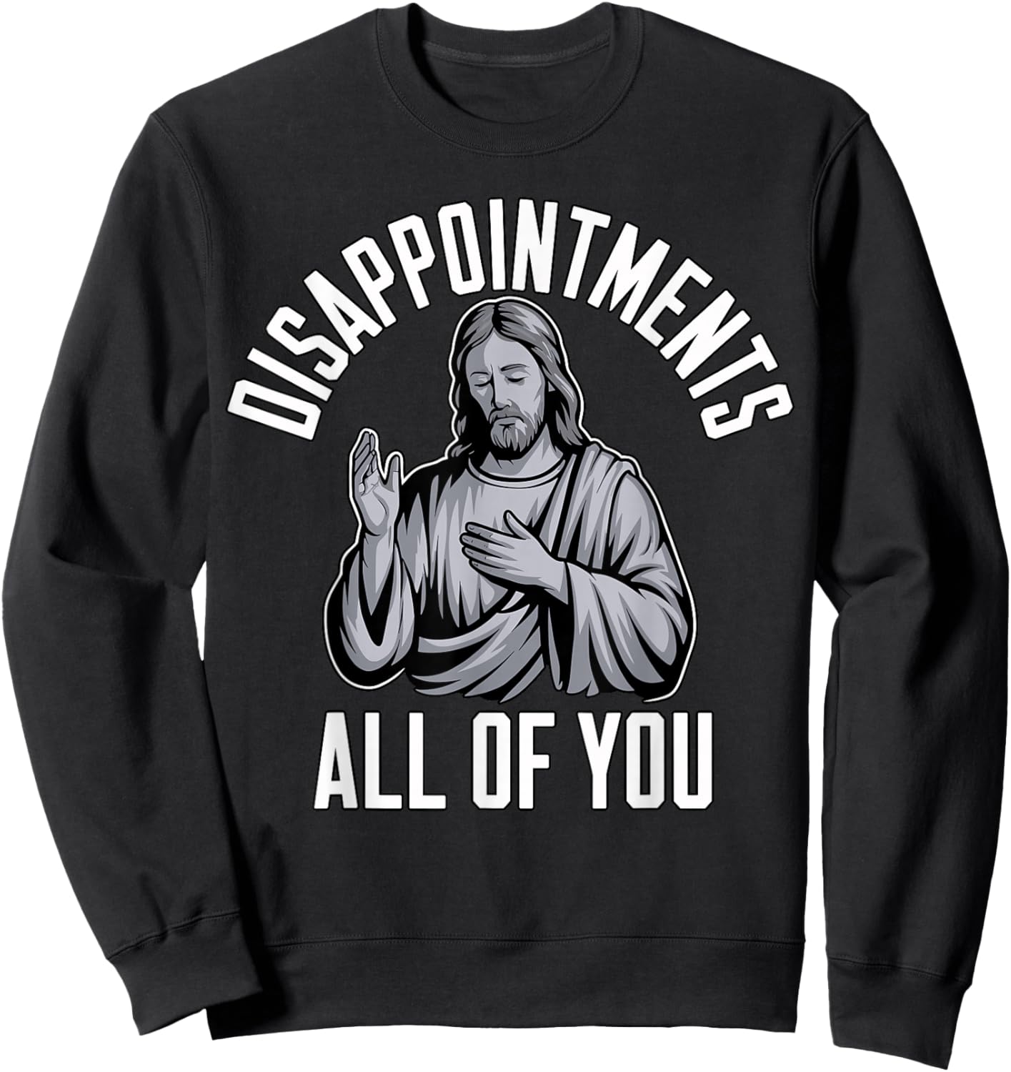 Disappointments All of You Christian Religious Inspired Sweatshirt - Sweatshirt | Black