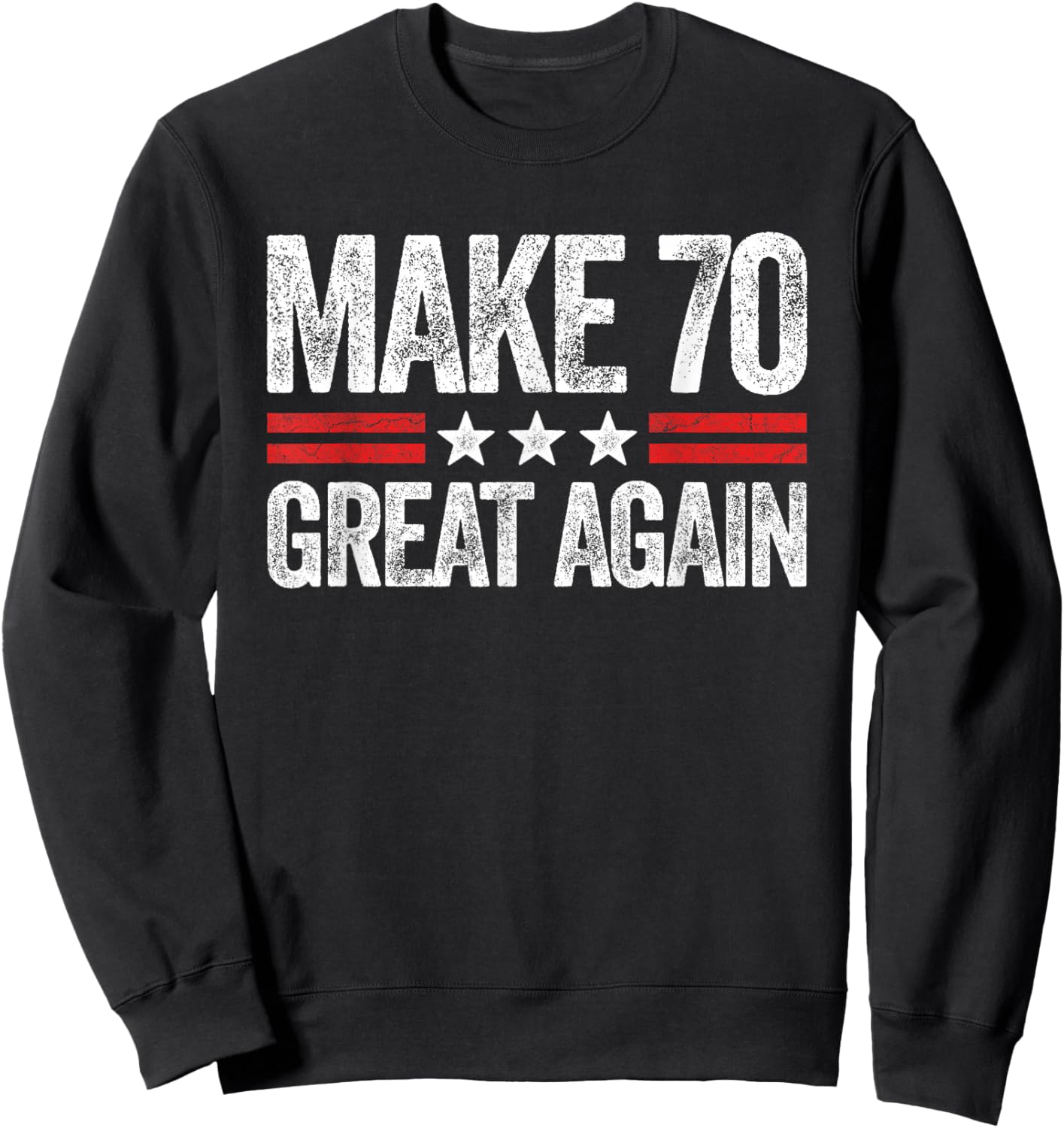 Make 70 Great Again 70th Birthday Patriotic 4th of July Sweatshirt - Sweatshirt | Black