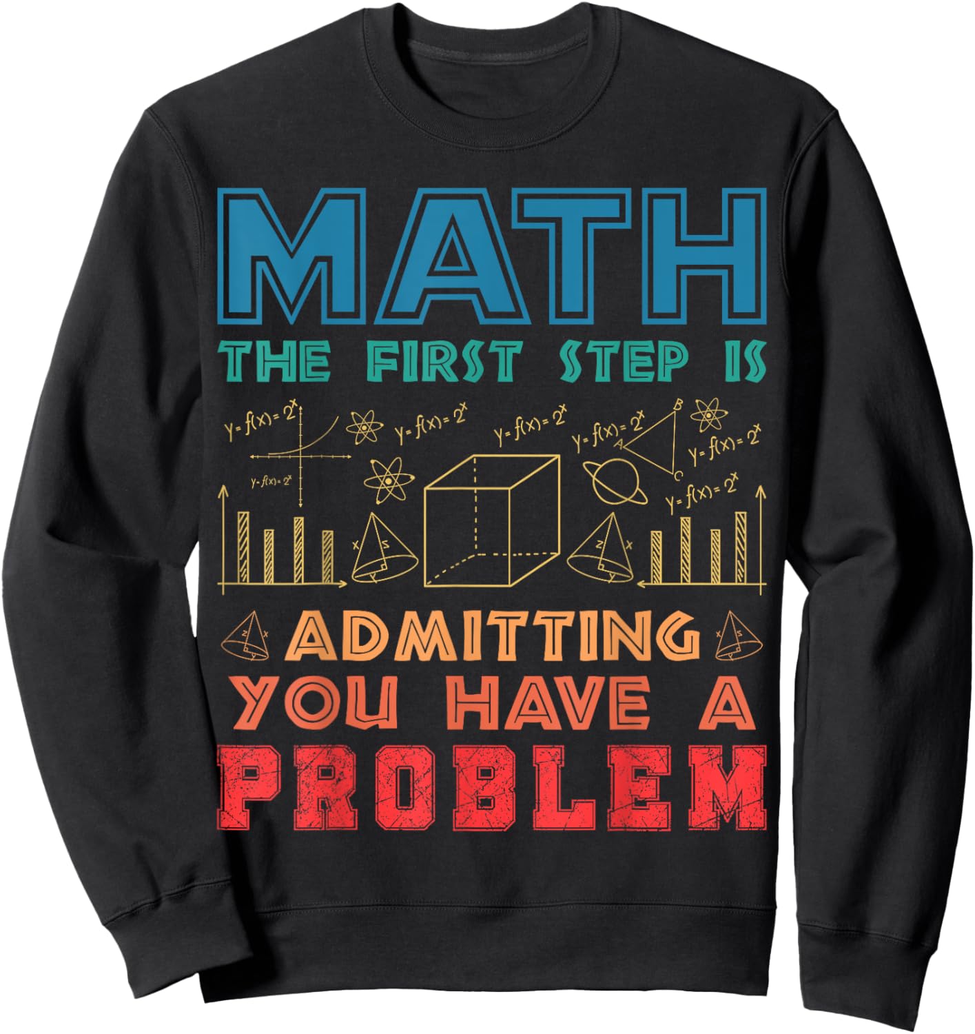 The First Step is Admitting you have a problem Funny Math Sweatshirt - Sweatshirt | Black