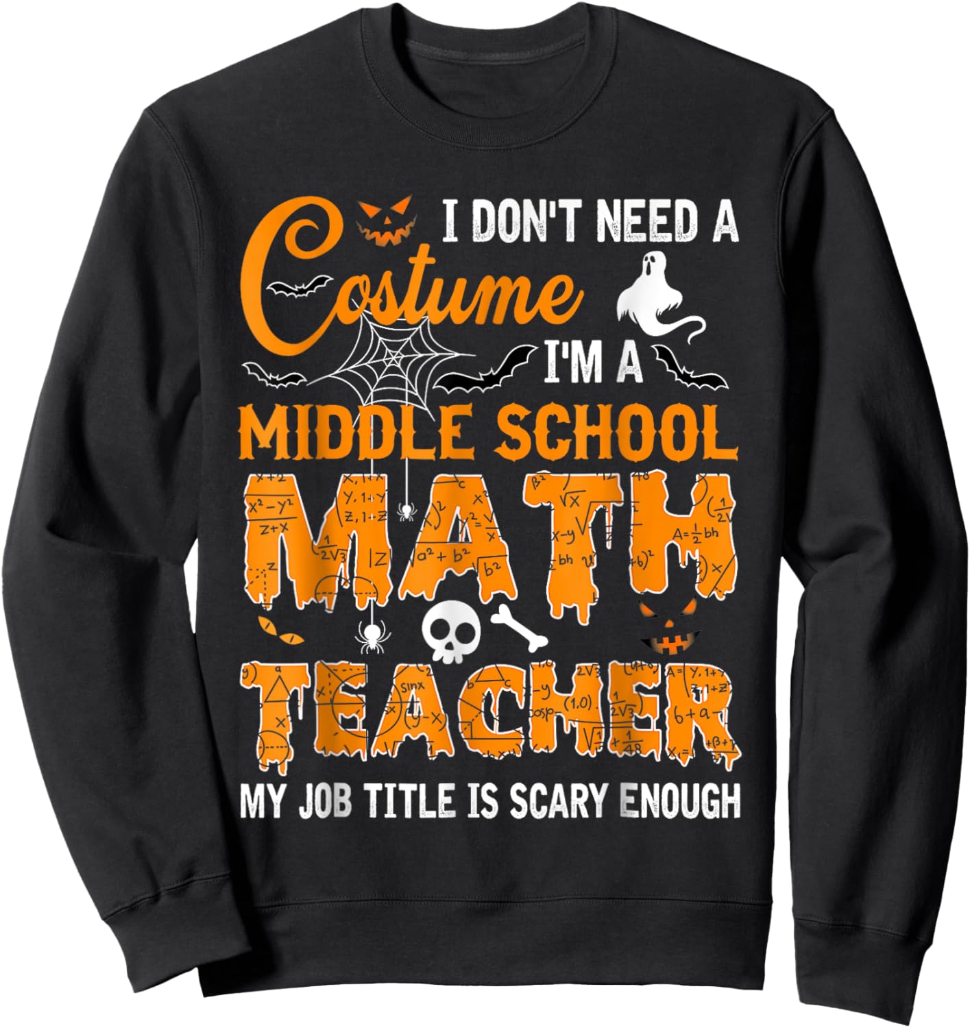 I Don't Need A Costume Middle School Math Teacher Halloween Sweatshirt - Sweatshirt | Black