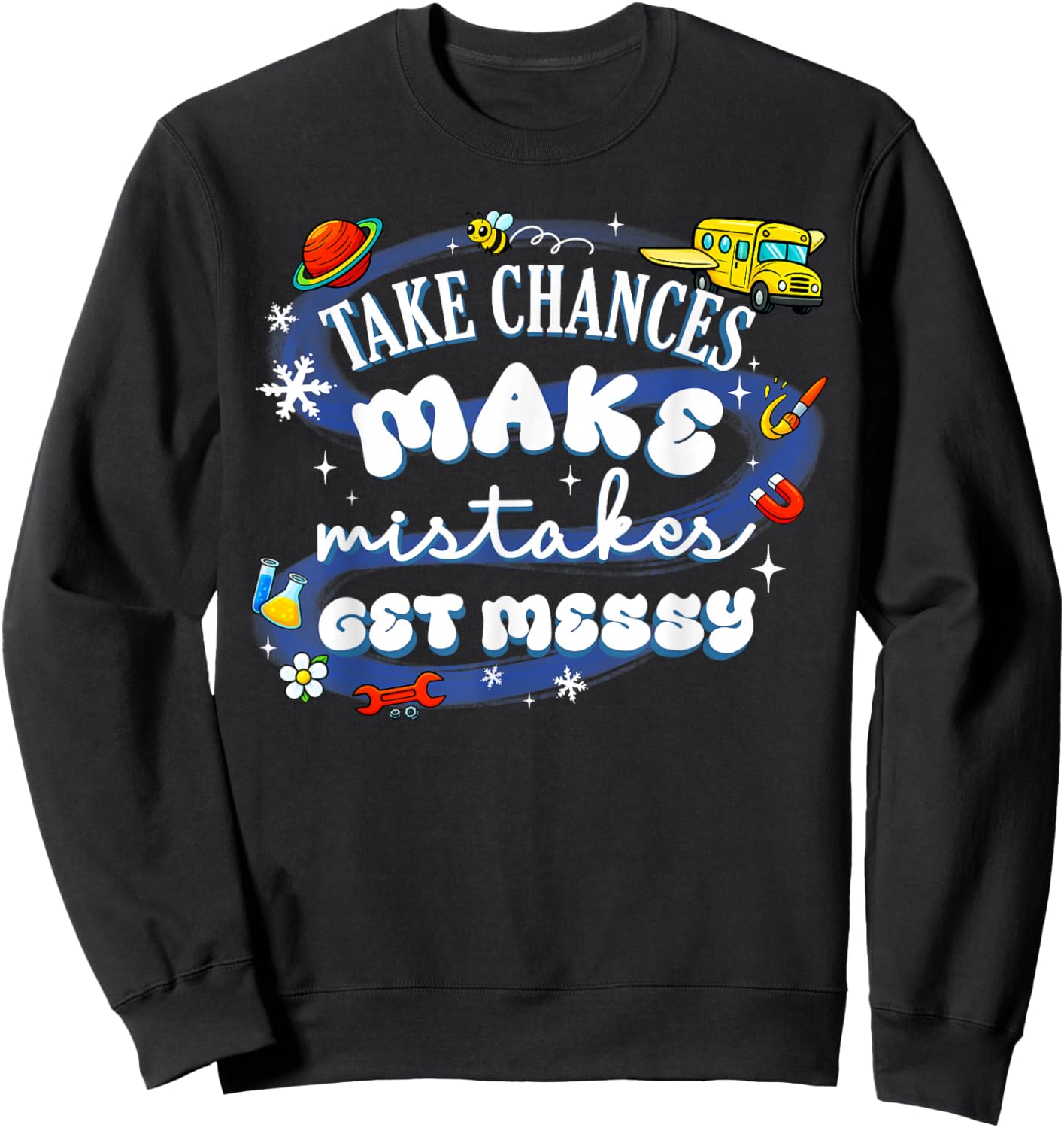 Take Chances Make Mistakes Get Messy Science School Bus Sweatshirt - Sweatshirt | Black