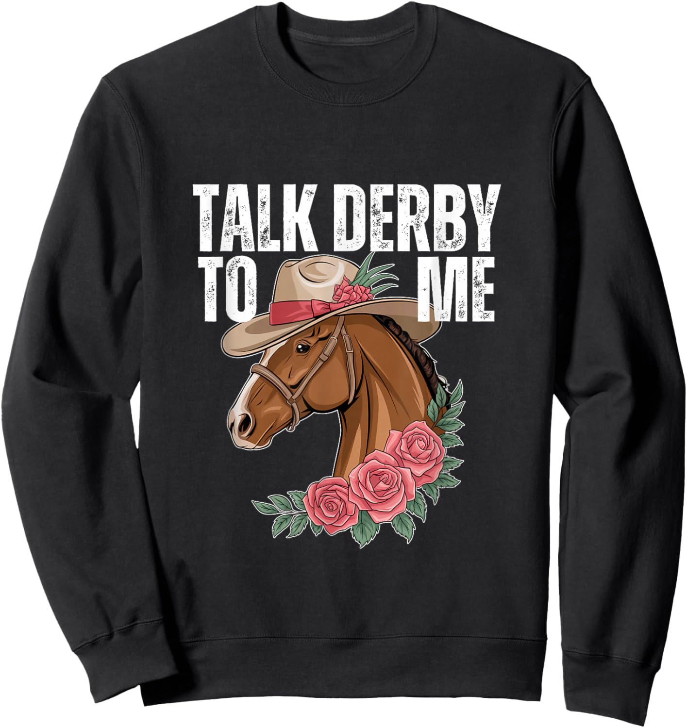 Talk Derby To Me Funny Horse Racing Derby Day Sweatshirt - Sweatshirt | Black