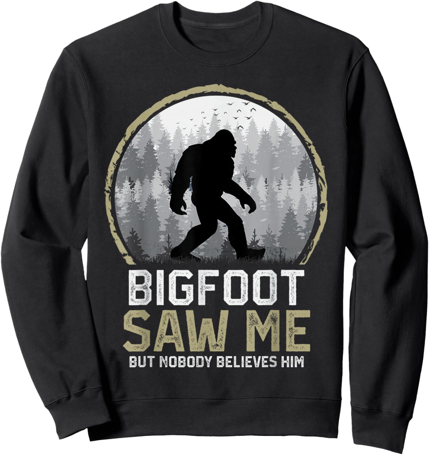 Bigfoot Saw Me Nobody Believes Him Funny Sasquatch Bigfoot Sweatshirt - Sweatshirt | Black