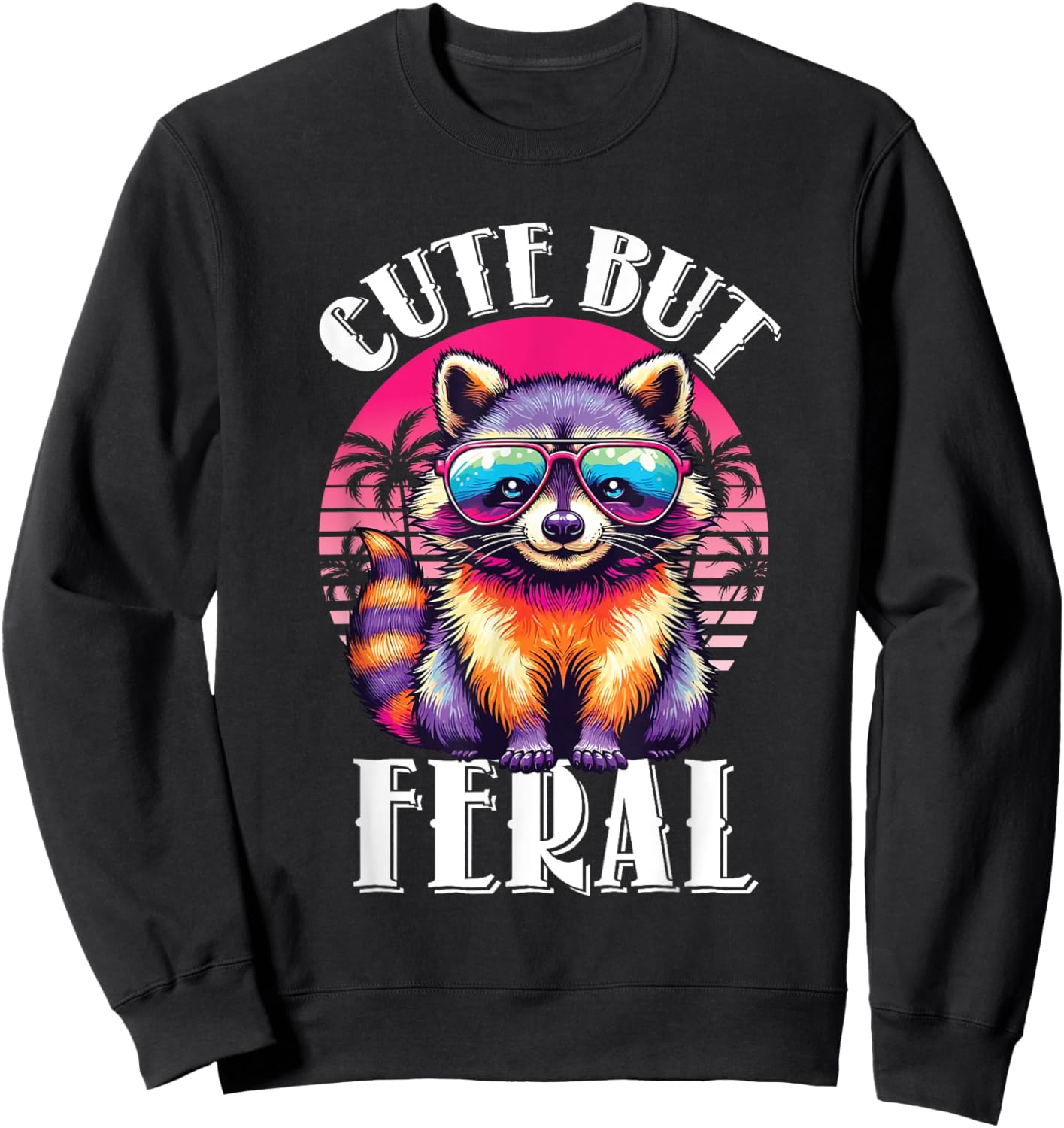Funny Raccoon Shirt Cute But Feral Retro Racoon Sunglasses Sweatshirt - Sweatshirt | Black