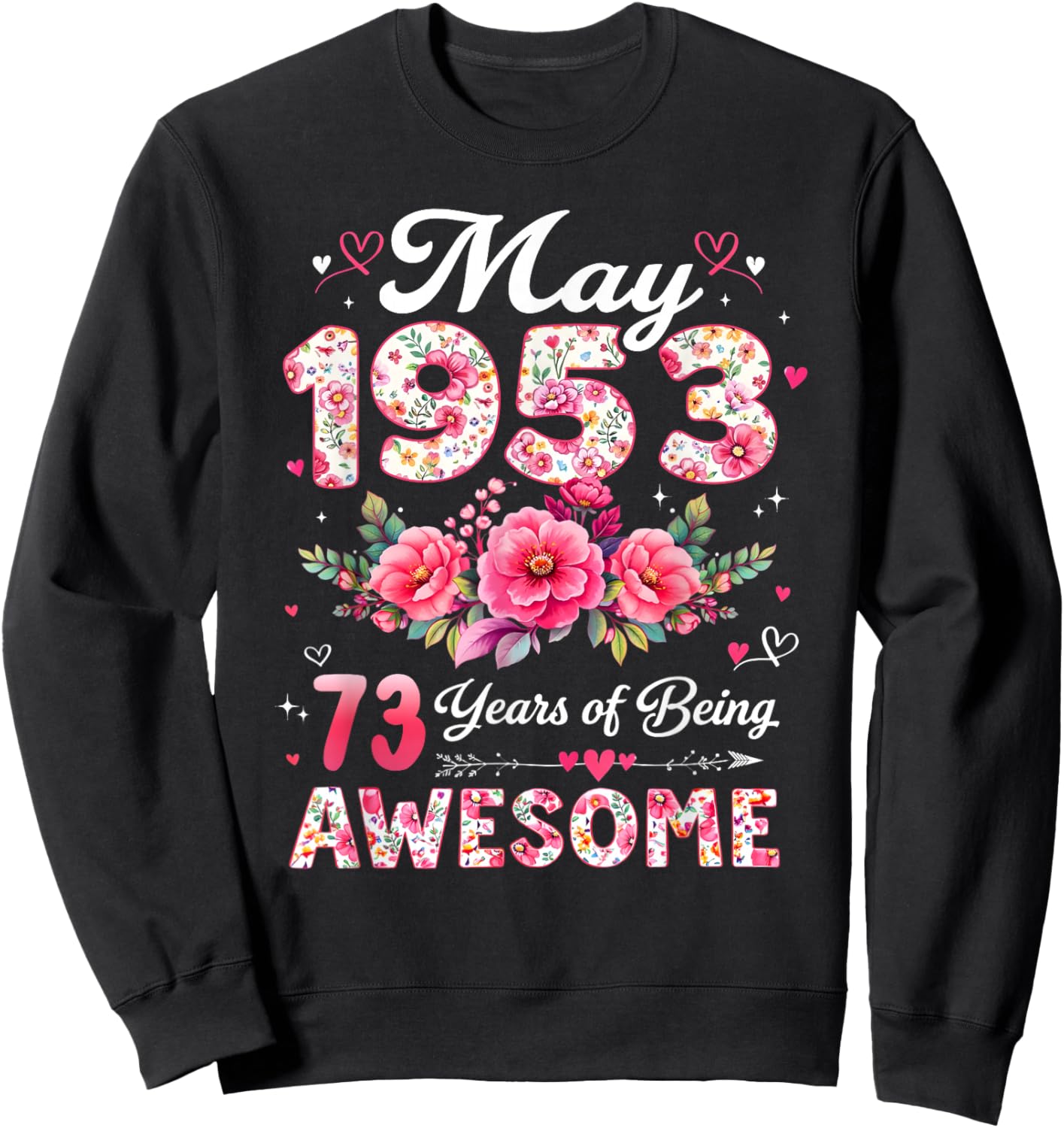 73 Year Old May 1953 Floral 73rd Birthday Men Women Sweatshirt - Sweatshirt | Black