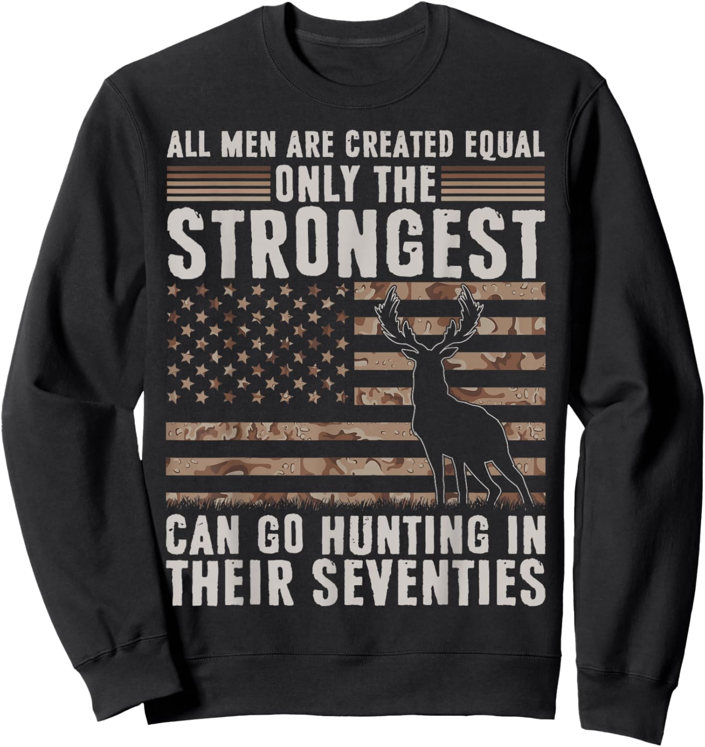 Only Strongest Go Hunting in Their Seventies Funny Hunting Sweatshirt - Sweatshirt | Black