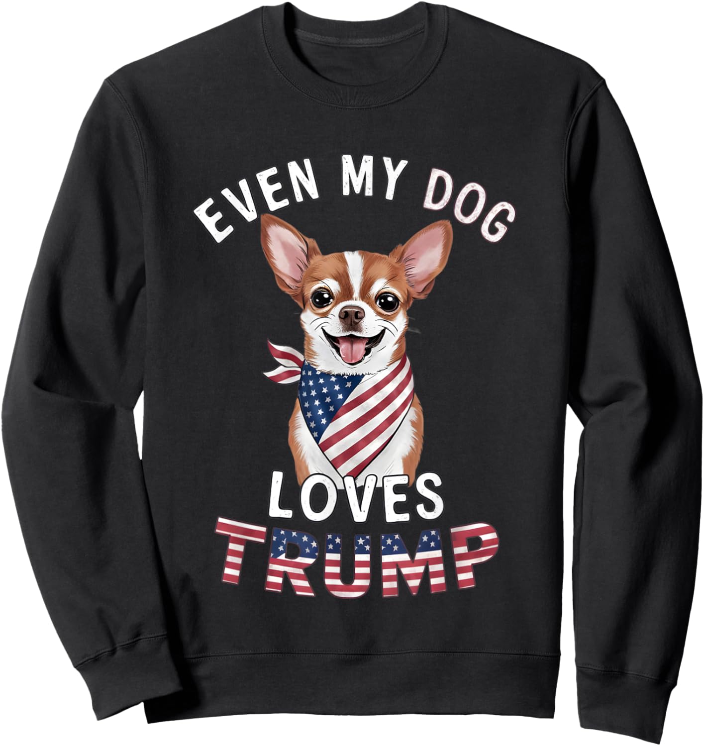 Chihuahua Even My Dog Loves Trump USA Flag Bandana Men Sweatshirt - Sweatshirt | Black