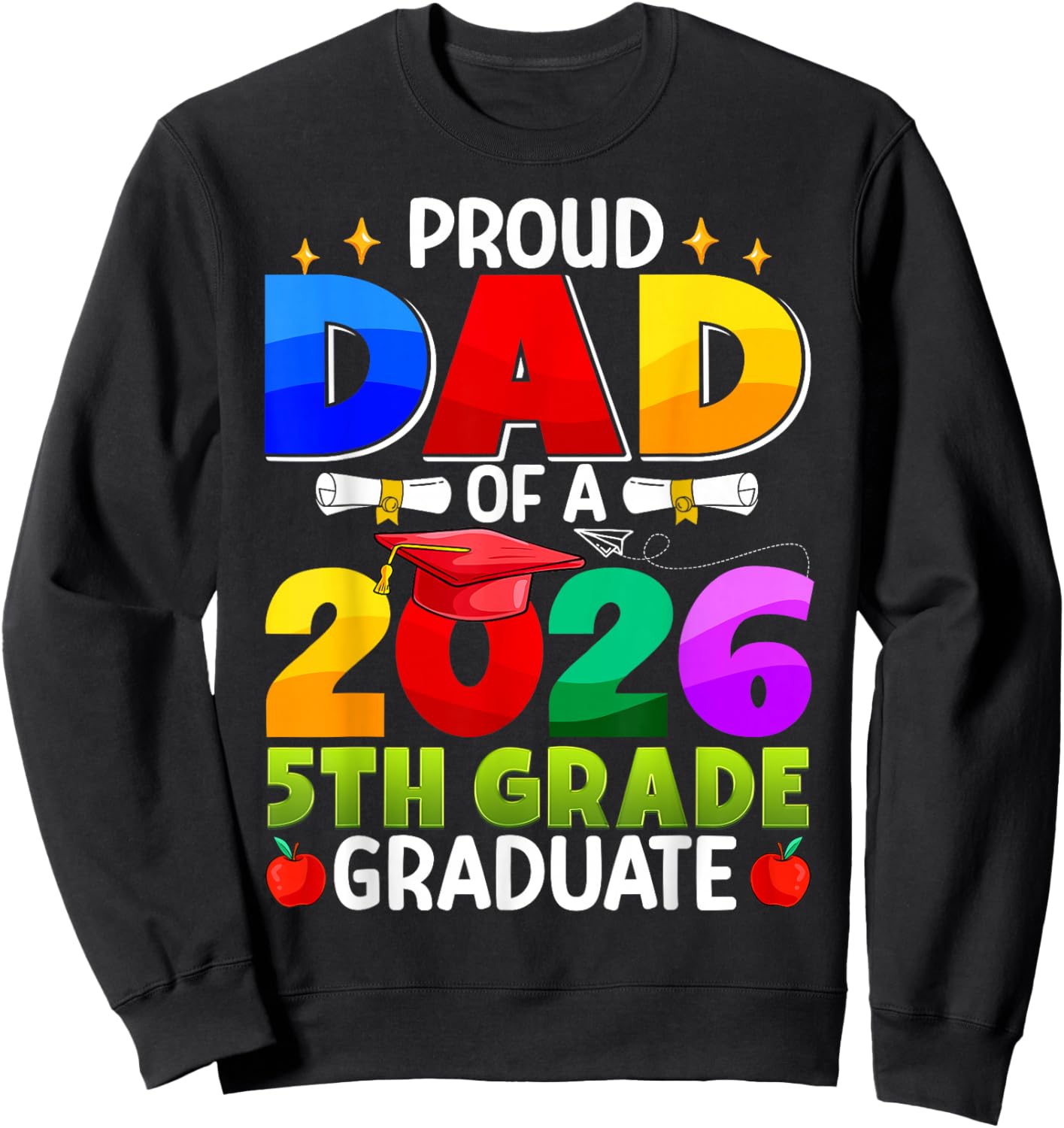 Proud Dad of A 2026 5th Grade Graduate Graduation Class 2026 Sweatshirt - Sweatshirt | Black