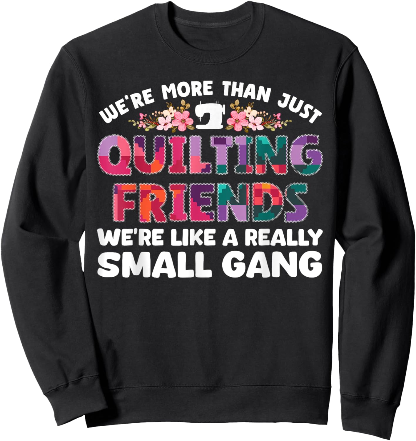 Funny Quilting Themed Design Girls Quilting Lover Sweatshirt - Sweatshirt | Black