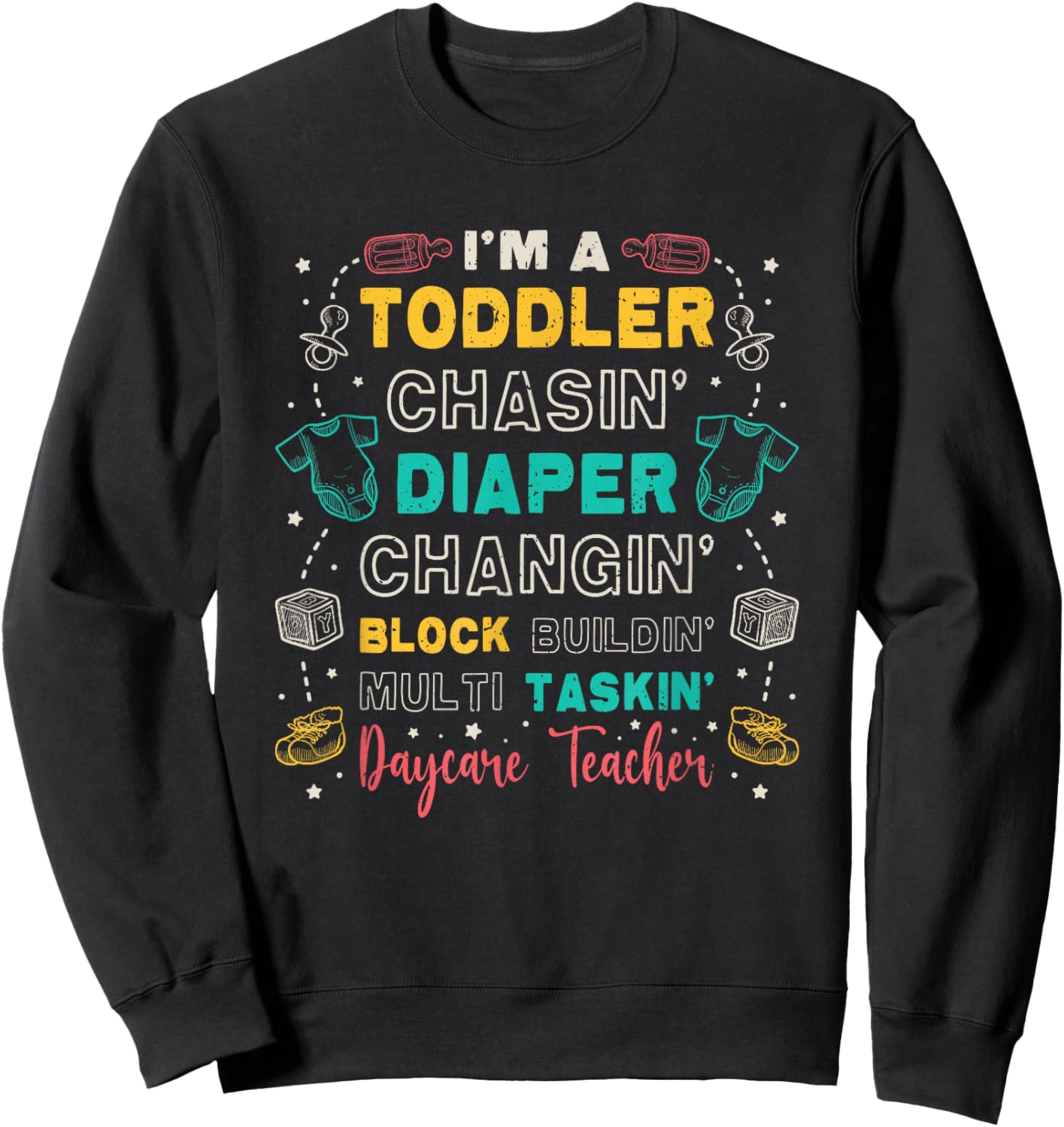 Toddler Chasin' Diaper Changin' Daycare Teacher Sweatshirt - Sweatshirt | Black