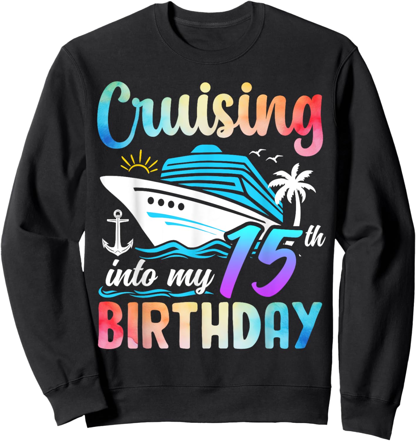 Cruising Into My 15th Birthday 15 Years Old Birthday Cruise Sweatshirt - Sweatshirt | Black