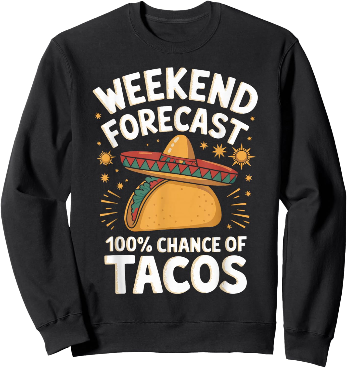 Weekend Forecast 100% Chance Of Tacos Funny Taco Lover Sweatshirt - Sweatshirt | Black