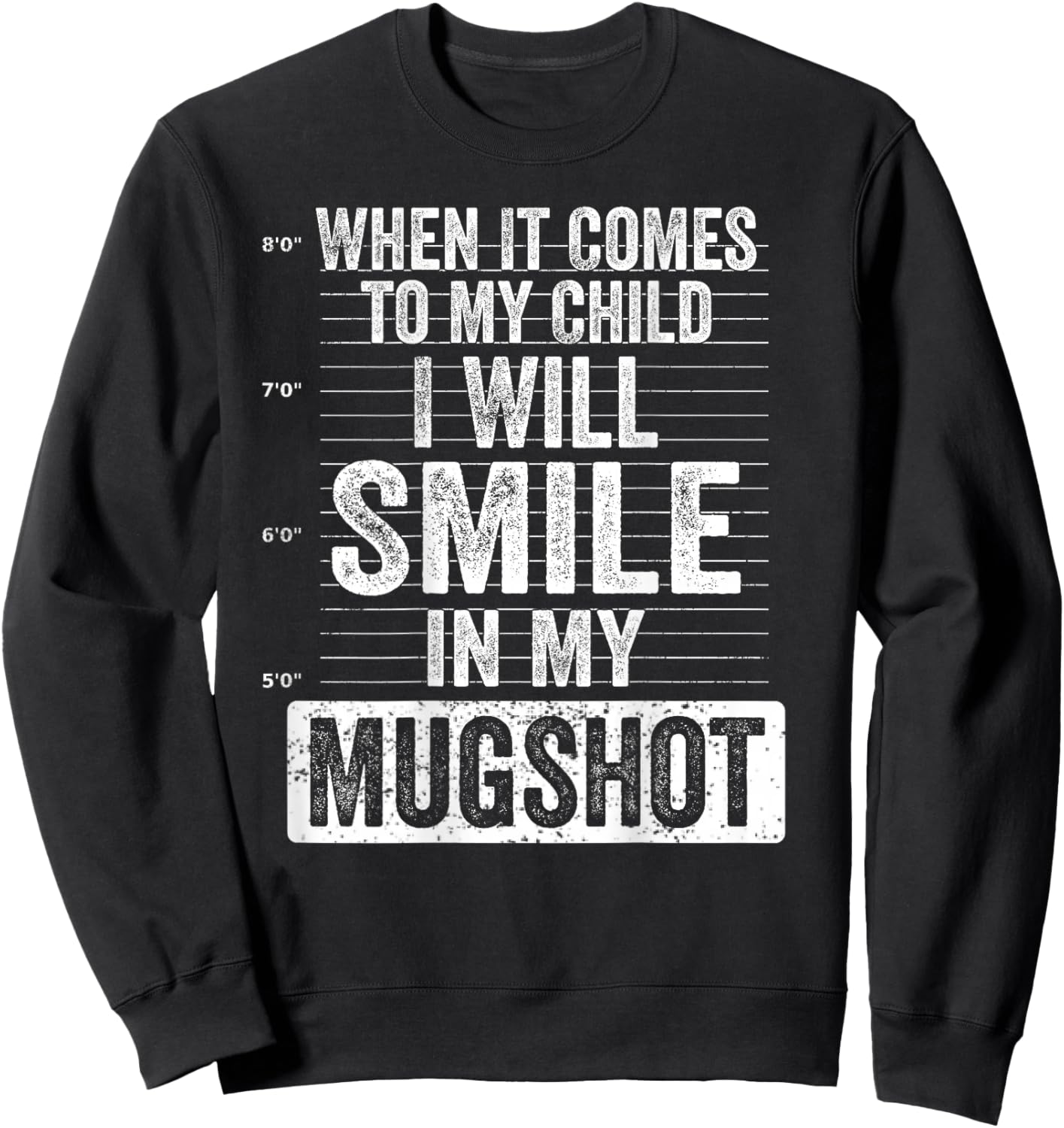When It Comes to My Child I Will Smile in My Mugshot On Back Sweatshirt - Sweatshirt | Black