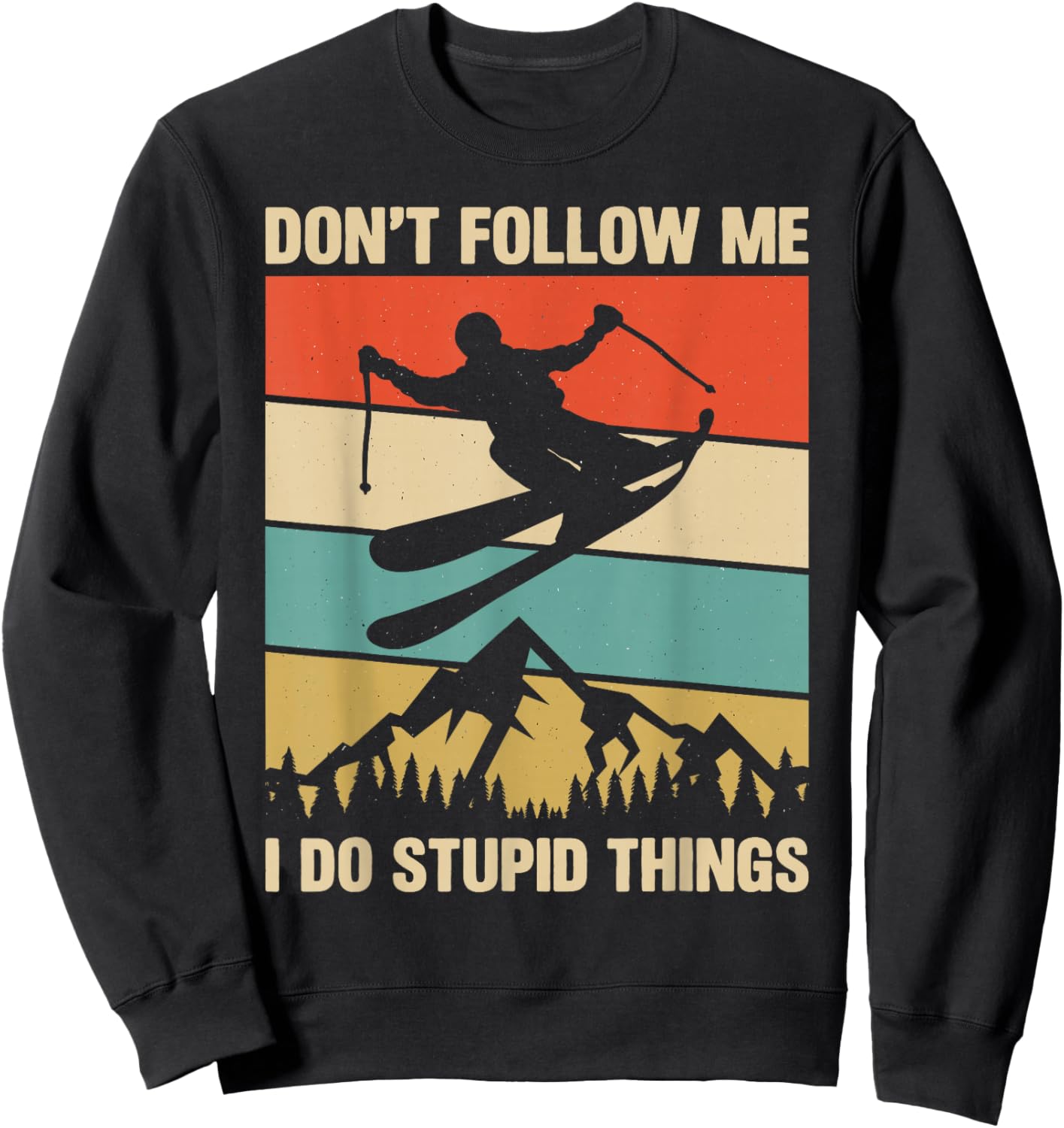 Don't Follow Me I Do Stupid Things Skiing Lover Skier Ski Sweatshirt - Sweatshirt | Black