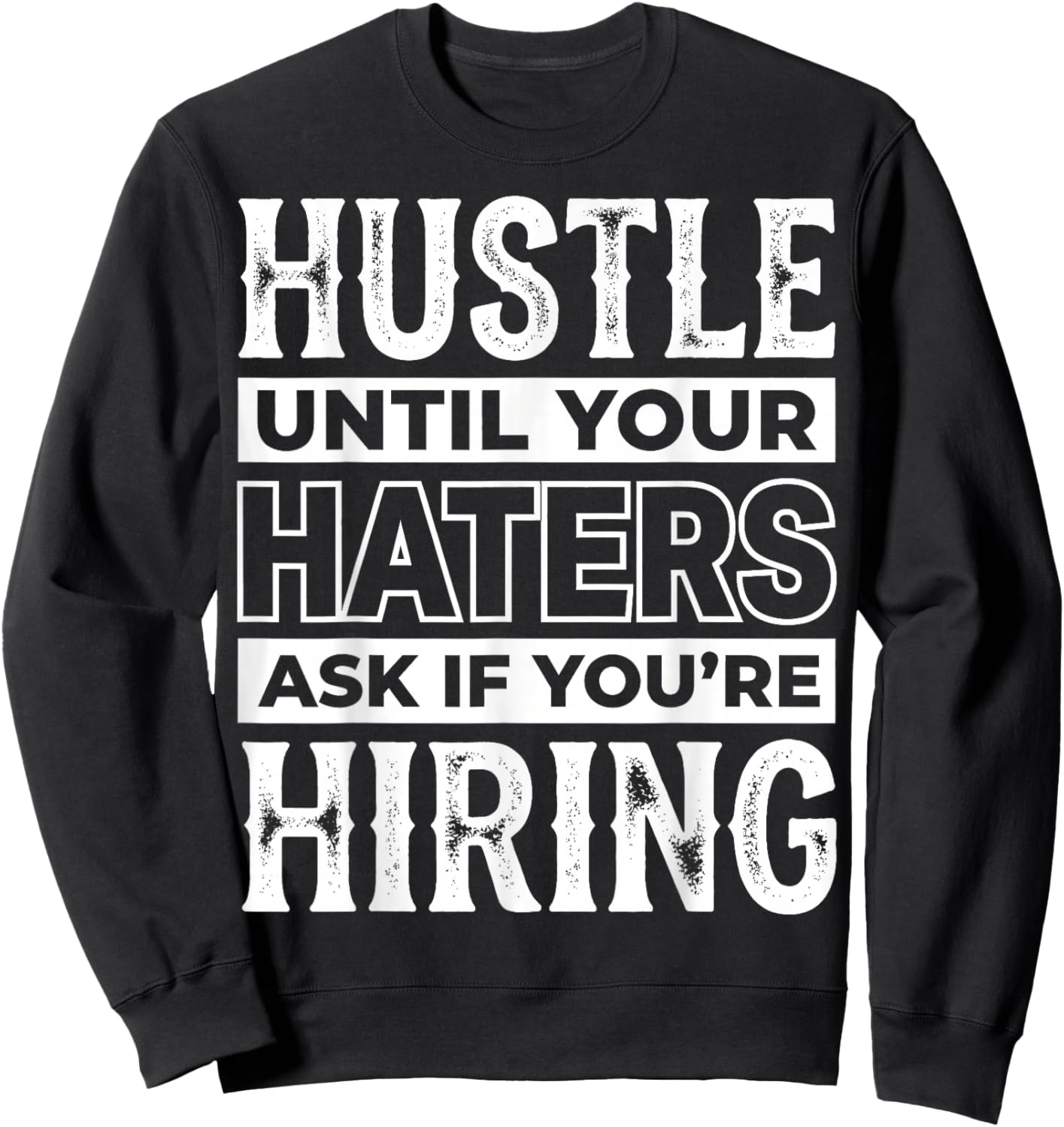 Entrepreneur Hustle Until Your Haters Ask If You're Hiring Sweatshirt - Sweatshirt | Black