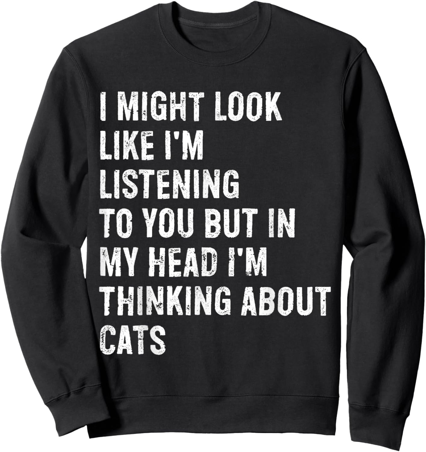 I Might Look Like I'm Listening Cat Sweatshirt - Sweatshirt | Black