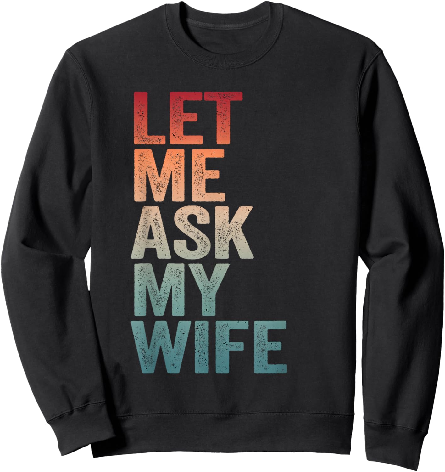 Let Me Ask My Wife & Husband Couple Humor Saying Men Sweatshirt - Sweatshirt | Black
