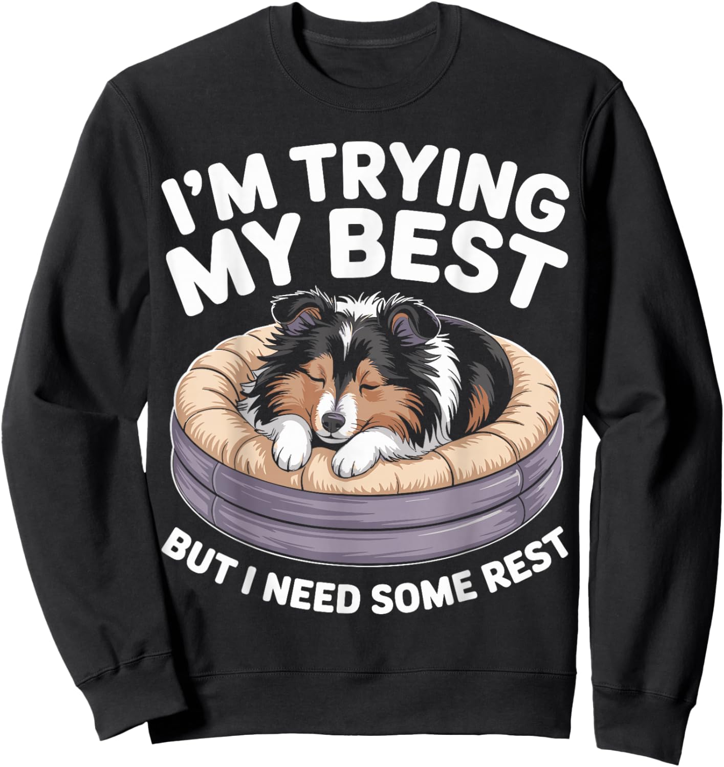Shetland Sheepdog Dog Trying My Best But I Need Some Rest Sweatshirt - Sweatshirt | Black