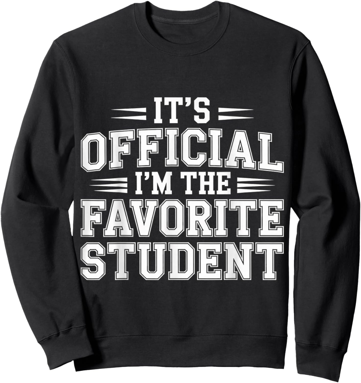 It's Official I'm The Favorite Student School Proud Sweatshirt - Sweatshirt | Black