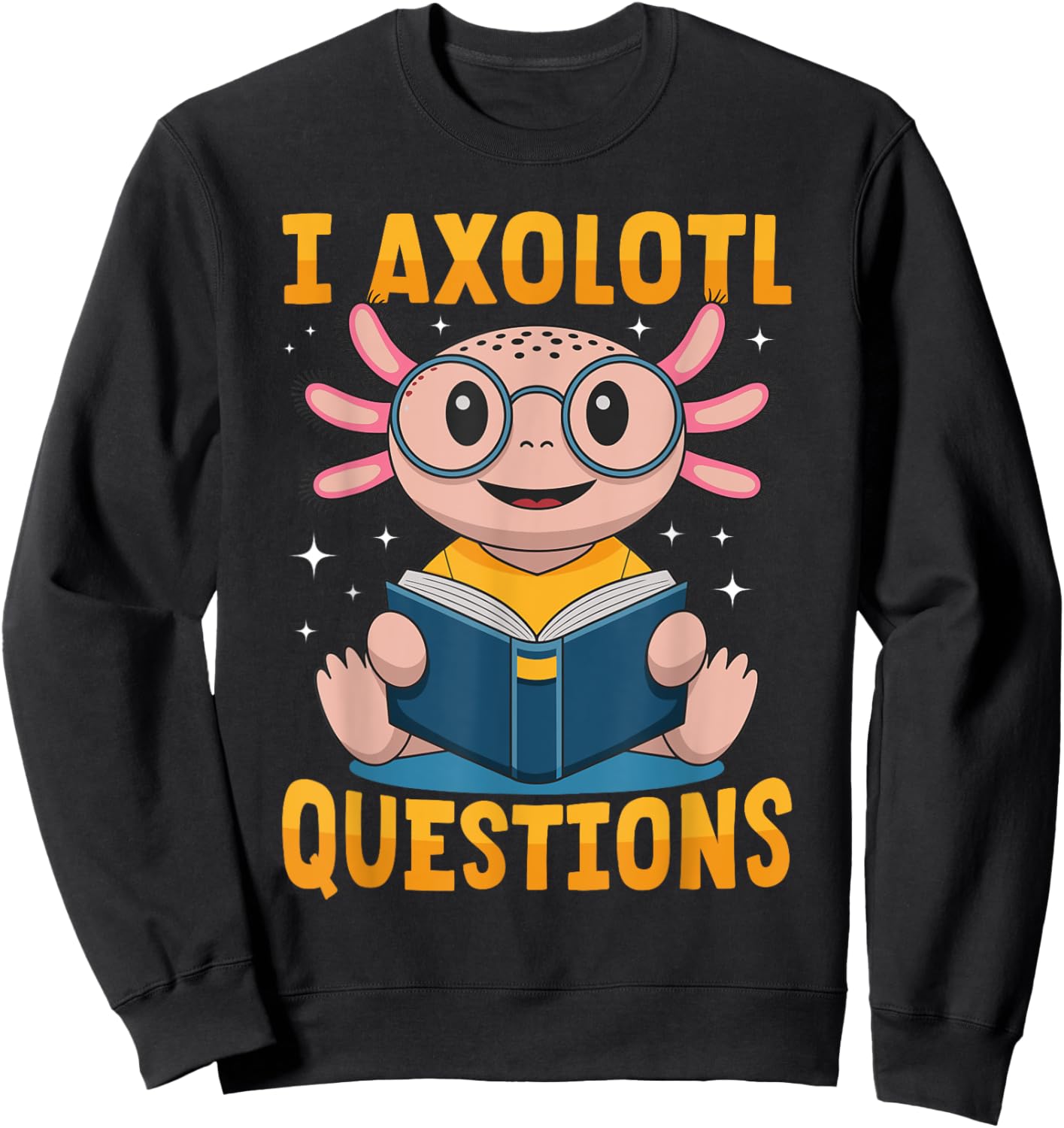 Funny Axolotl Kawaii I Axolotl Questions Sweatshirt - Sweatshirt | Black