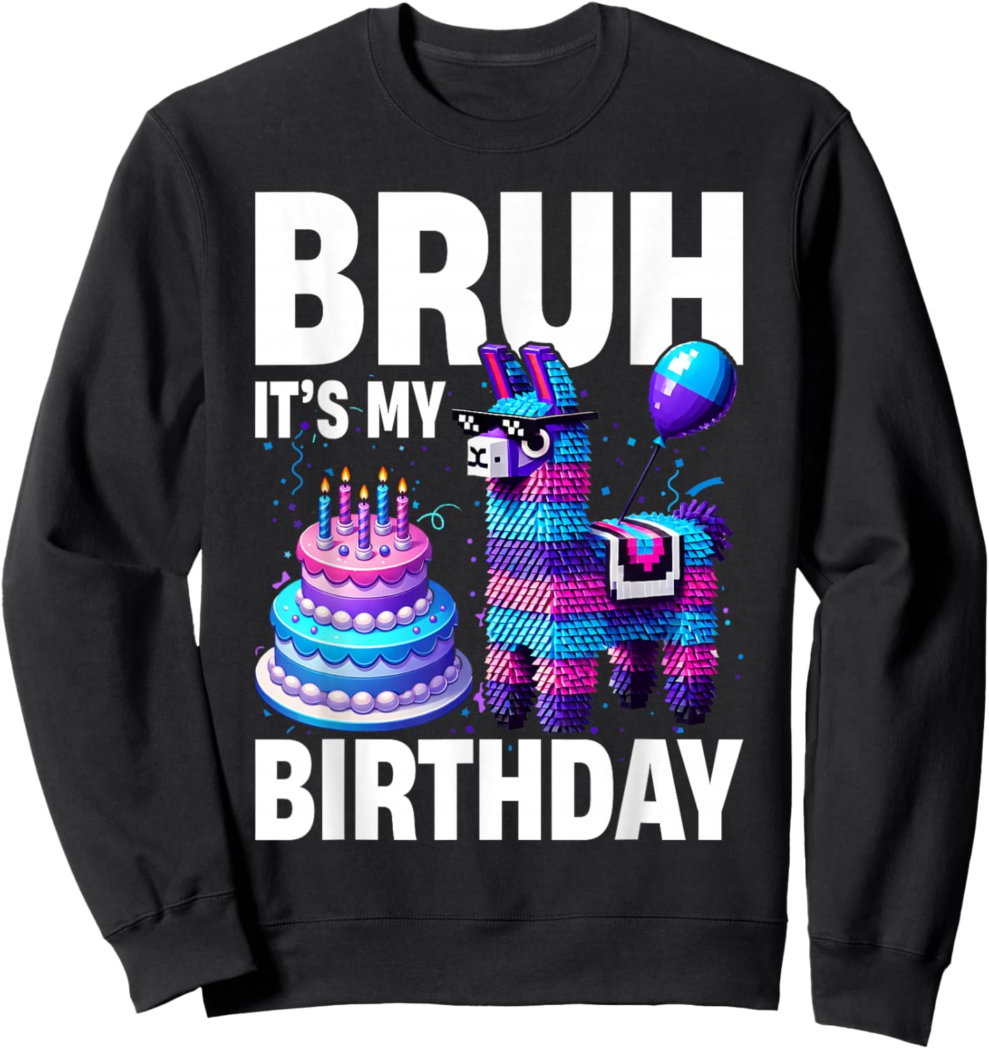 Bruh Its My Birthday Llama Pinata Boy Girl Family Party Bday Sweatshirt - Sweatshirt | Black