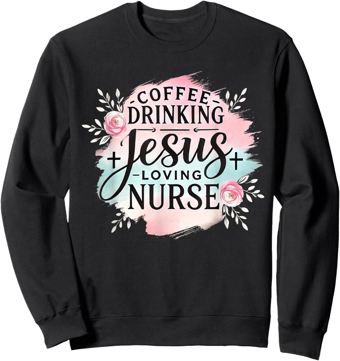 Coffee Drinking Jesus Loving Nurse Christian Humor Men Women Sweatshirt - Sweatshirt | Black