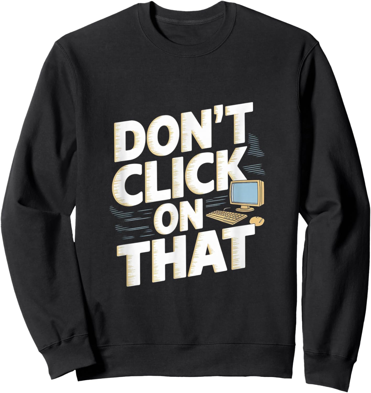 Don't Click On That Cybersecurity Computer Engineer Sweatshirt - Sweatshirt | Black
