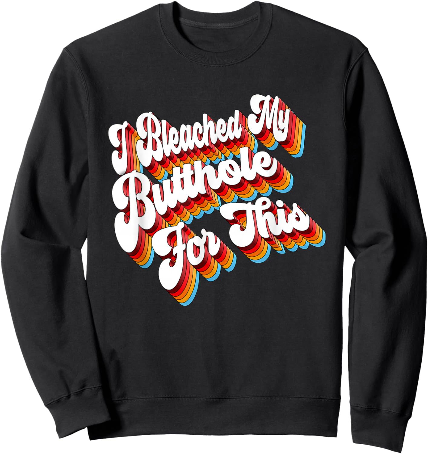 Adult Jokes I Bleached My Butthole For This Sweatshirt - Sweatshirt | Black