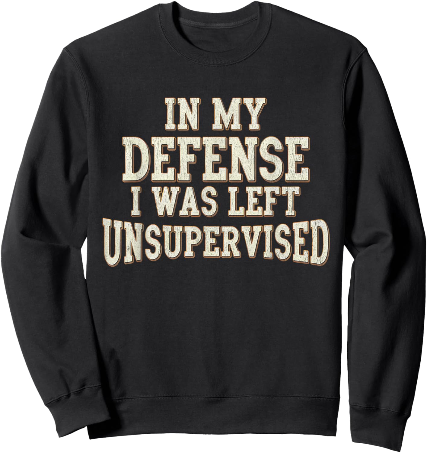 In My Defense I Was Left Unsupervised Funny Saying Vintage Sweatshirt - Sweatshirt | Black