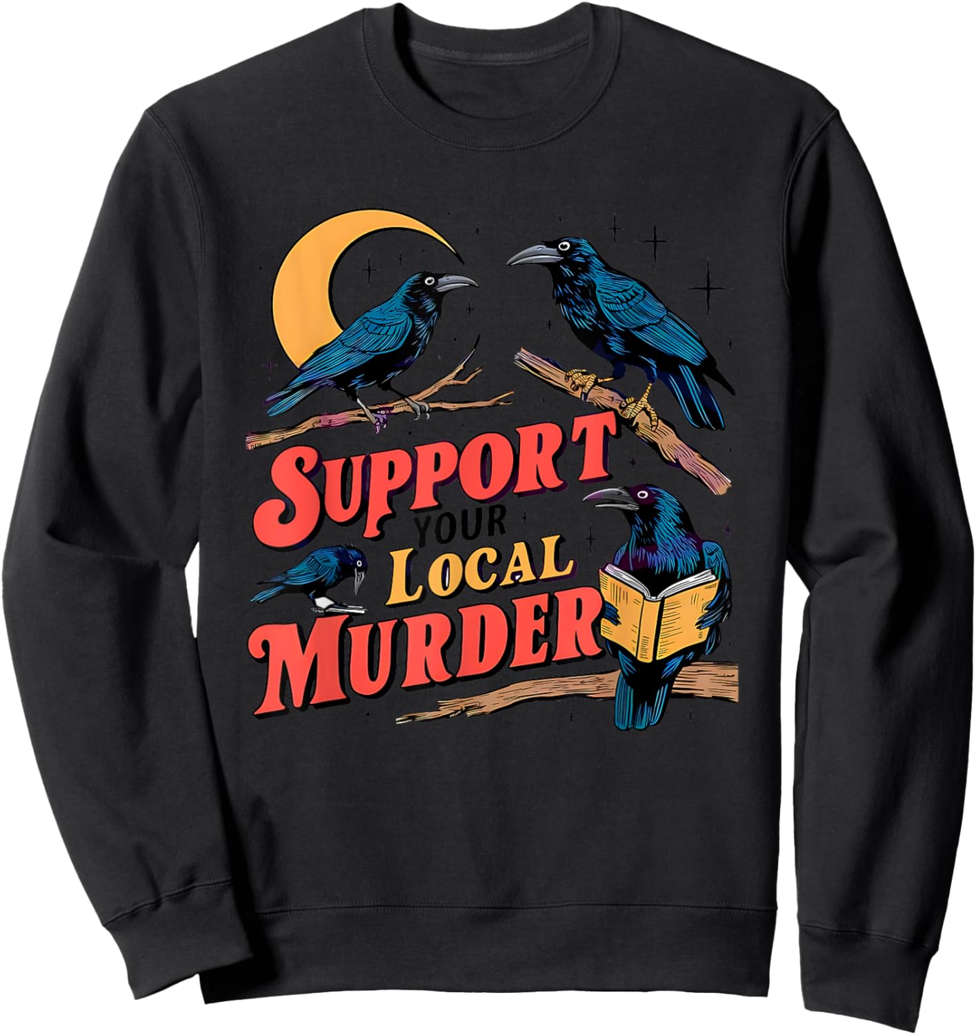 Support Your Local Murder Crow Lover Sweatshirt - Sweatshirt | Black