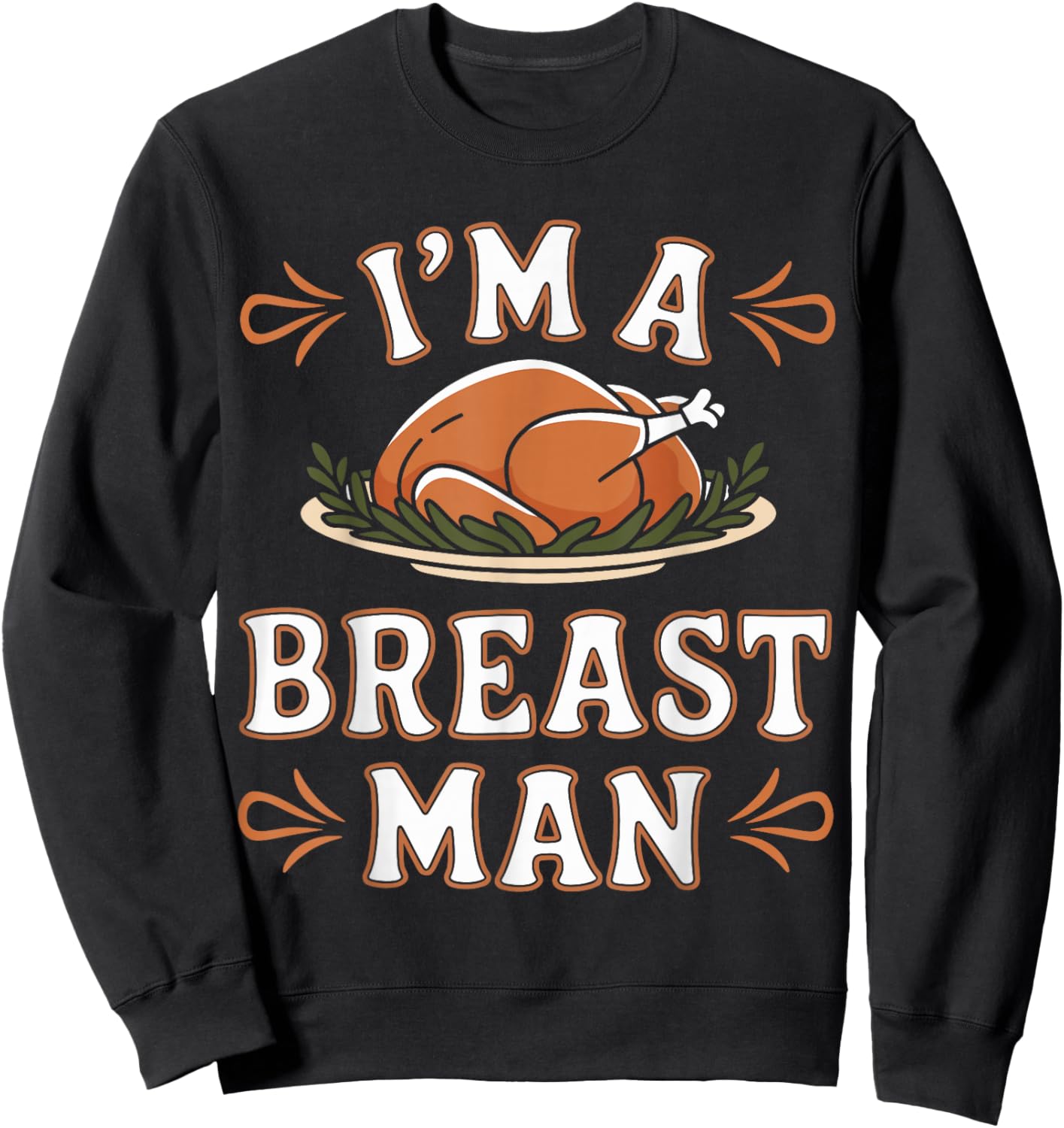 Funny I'm a Breast Man Funny Thanksgiving Dinner Apparel Sweatshirt - Sweatshirt | Black