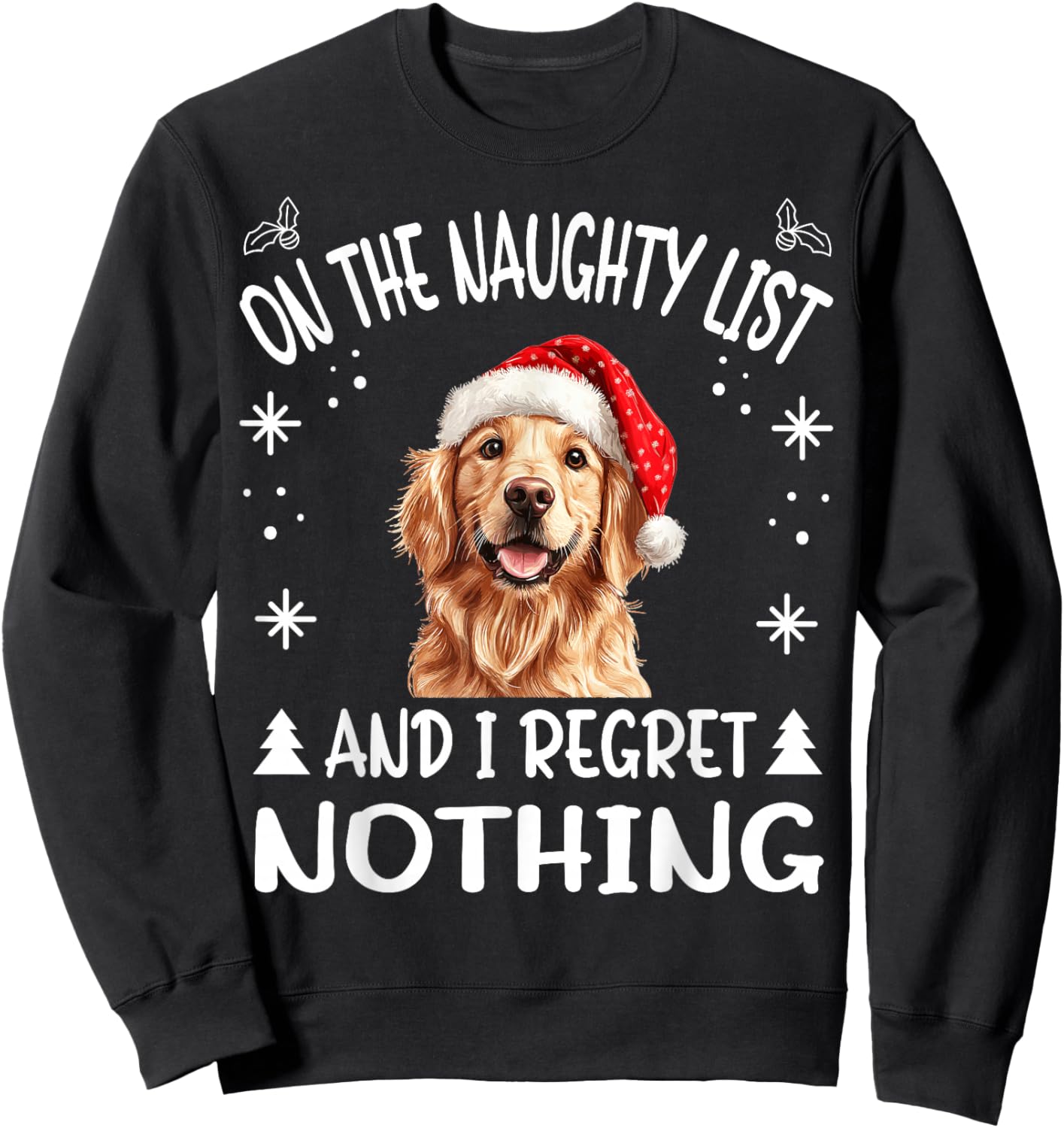 Cute Golden Retriever Dog Christmas On The Naughty List and Sweatshirt - Sweatshirt | Black