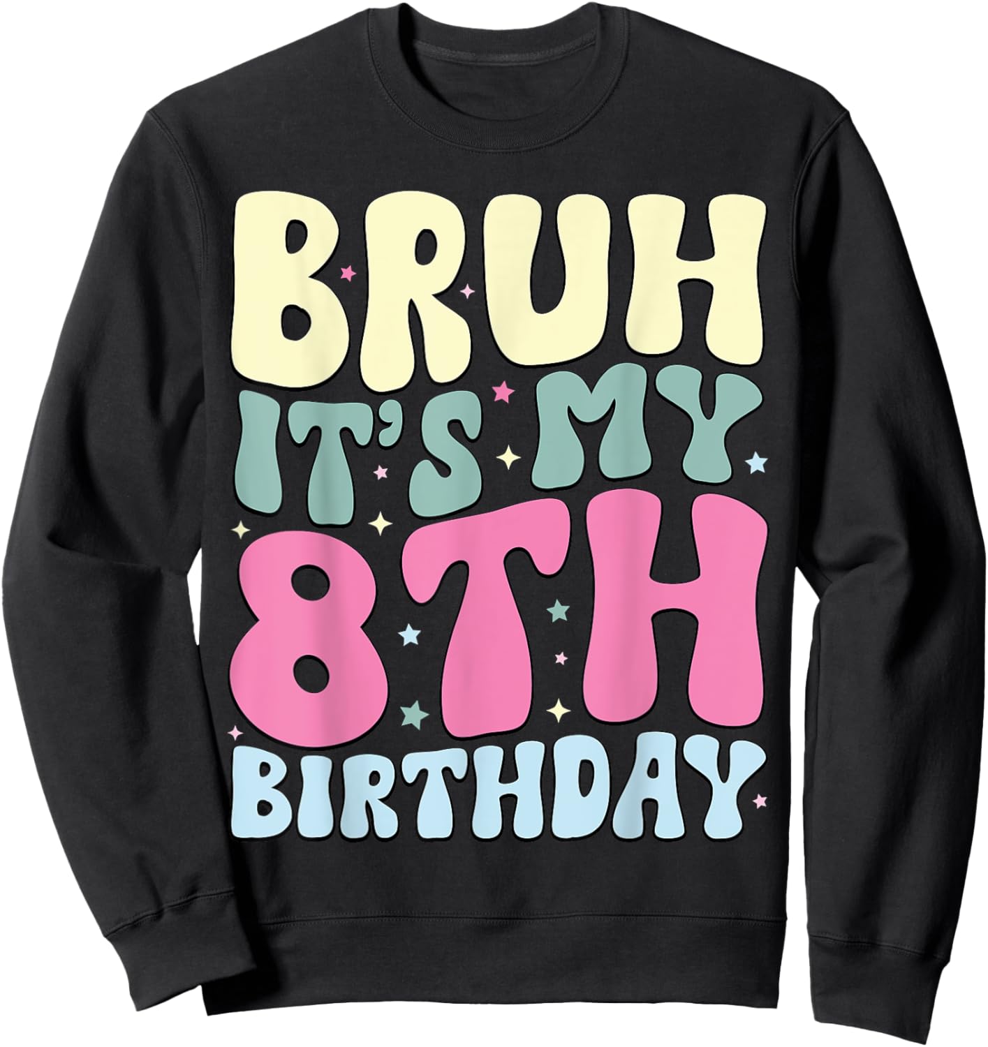 Bruh It's My 8th Birthday 8 Year Old 8yr Cute Groovy Sweatshirt - Sweatshirt | Black
