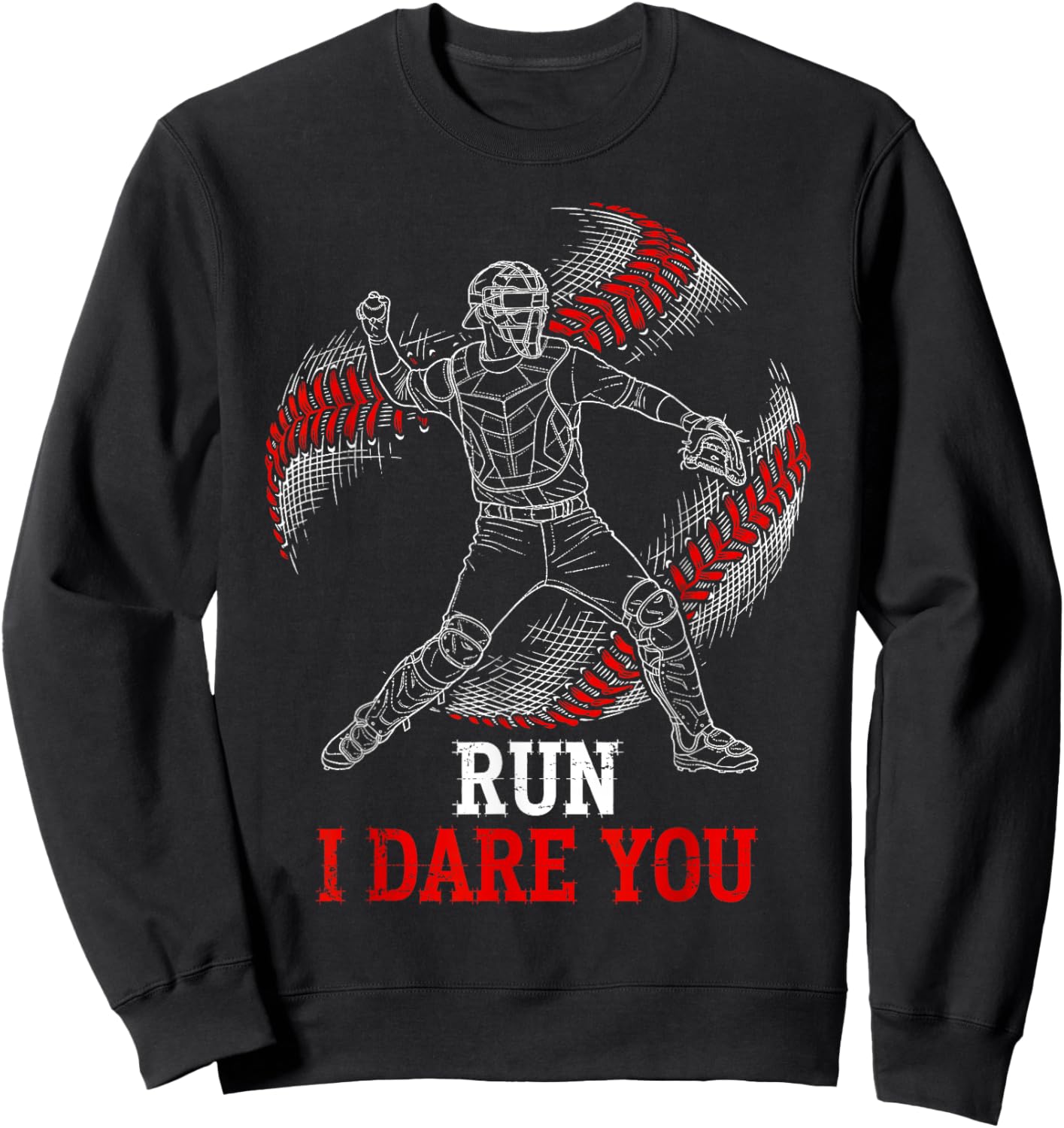 Run I Dare You Funny Baseball Catcher Graphic Players Fans Sweatshirt - Sweatshirt | Black