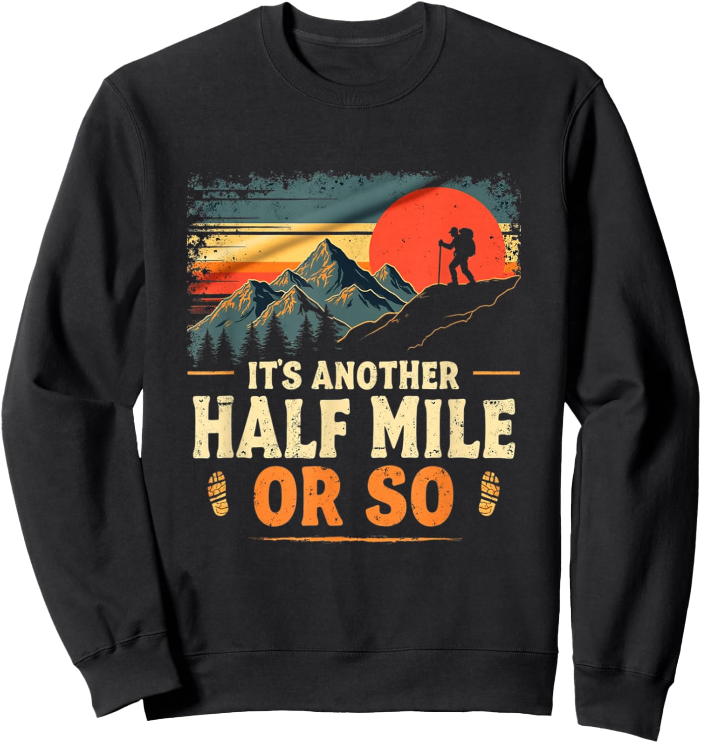 It's Another Half Mile Or So, Retro Vintage Hiking Adventure Sweatshirt - Sweatshirt | Black