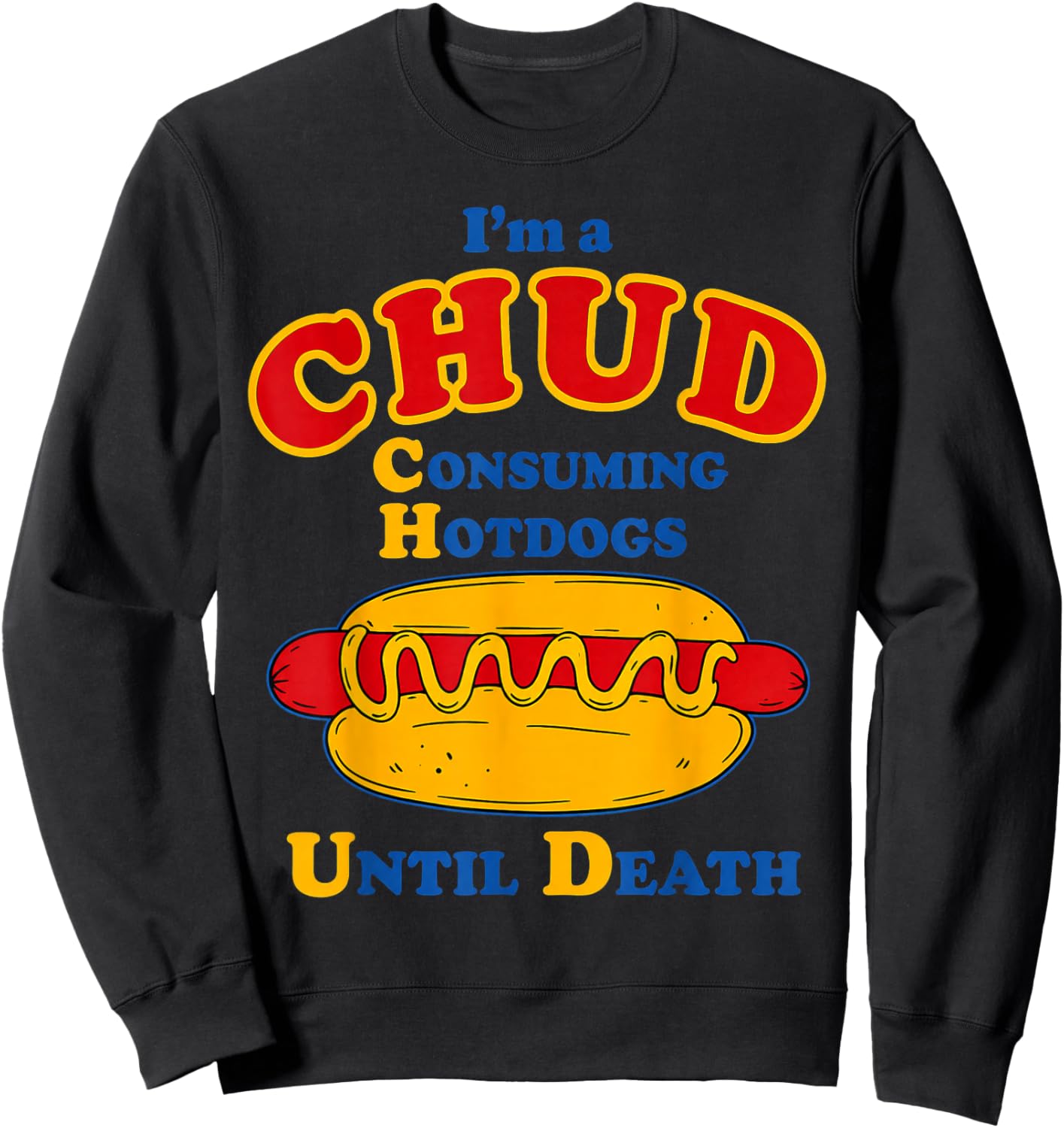 Im A CHUD Consuming Hotdogs Until Death Humor Sweatshirt - Sweatshirt | Black