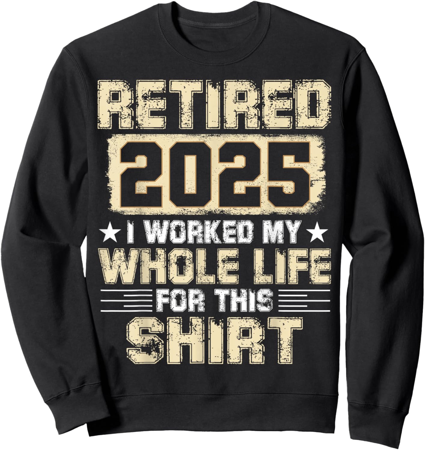 Funny Retirement Men Women I Worked My Whole Life For This Sweatshirt - Sweatshirt | Black