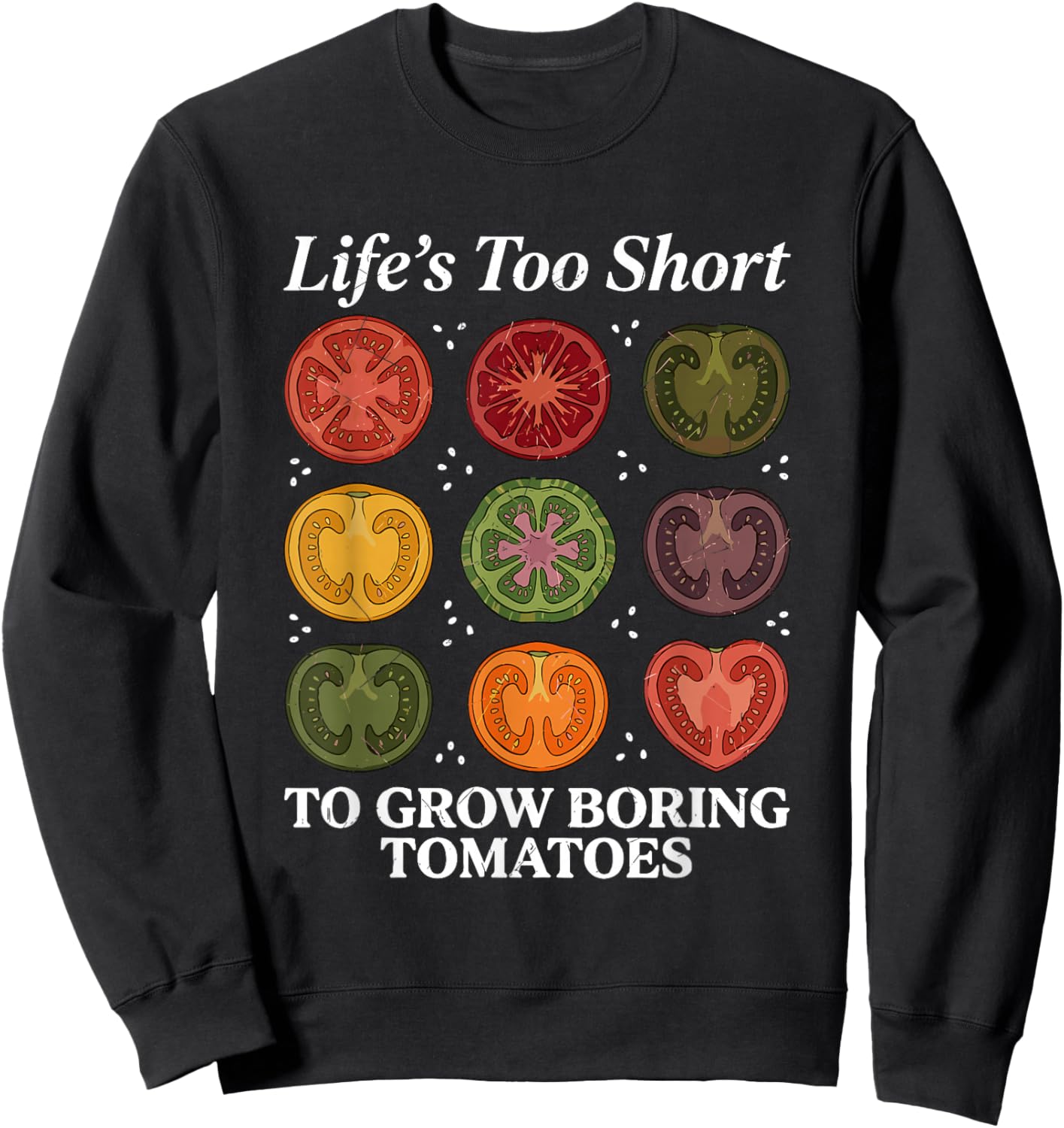 Life's Too Short to Grow Boring Tomatoes Gardener Men Sweatshirt - Sweatshirt | Black