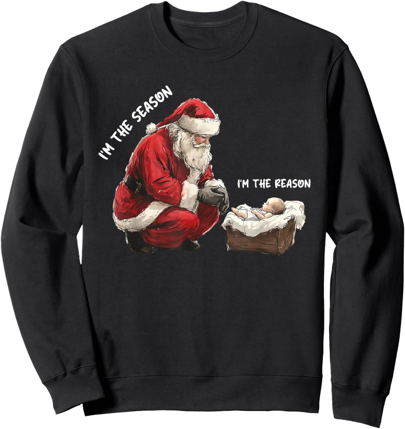 Baby I'm The Season Im The Reason Santa Religious Christmas Sweatshirt - Sweatshirt | Black