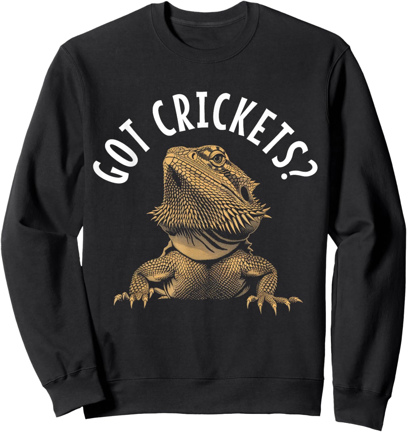 Bearded Dragon Got Crickets? Funny Reptile Sweatshirt - Sweatshirt | Black