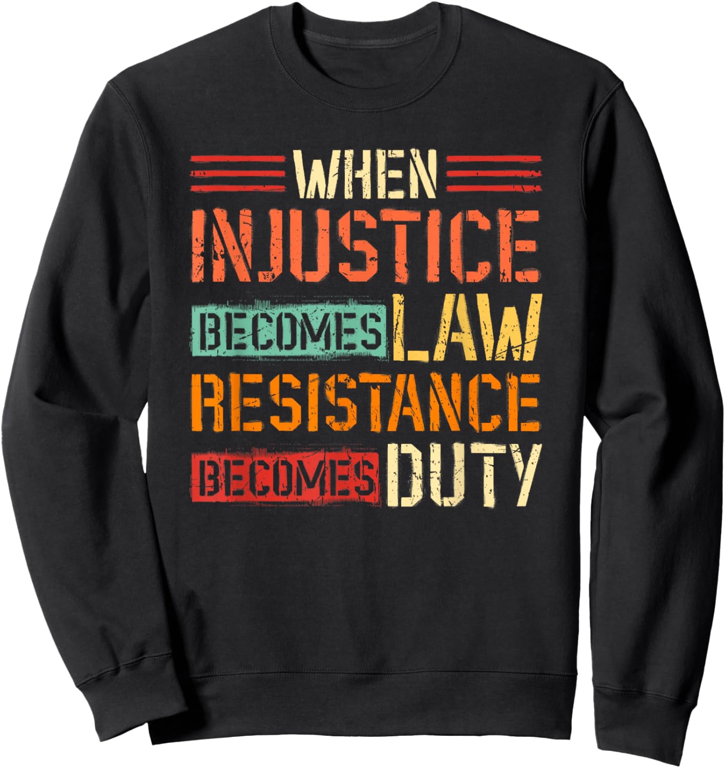 When Injustice Becomes Law Resistance Becomes Duty Sweatshirt - Sweatshirt | Black