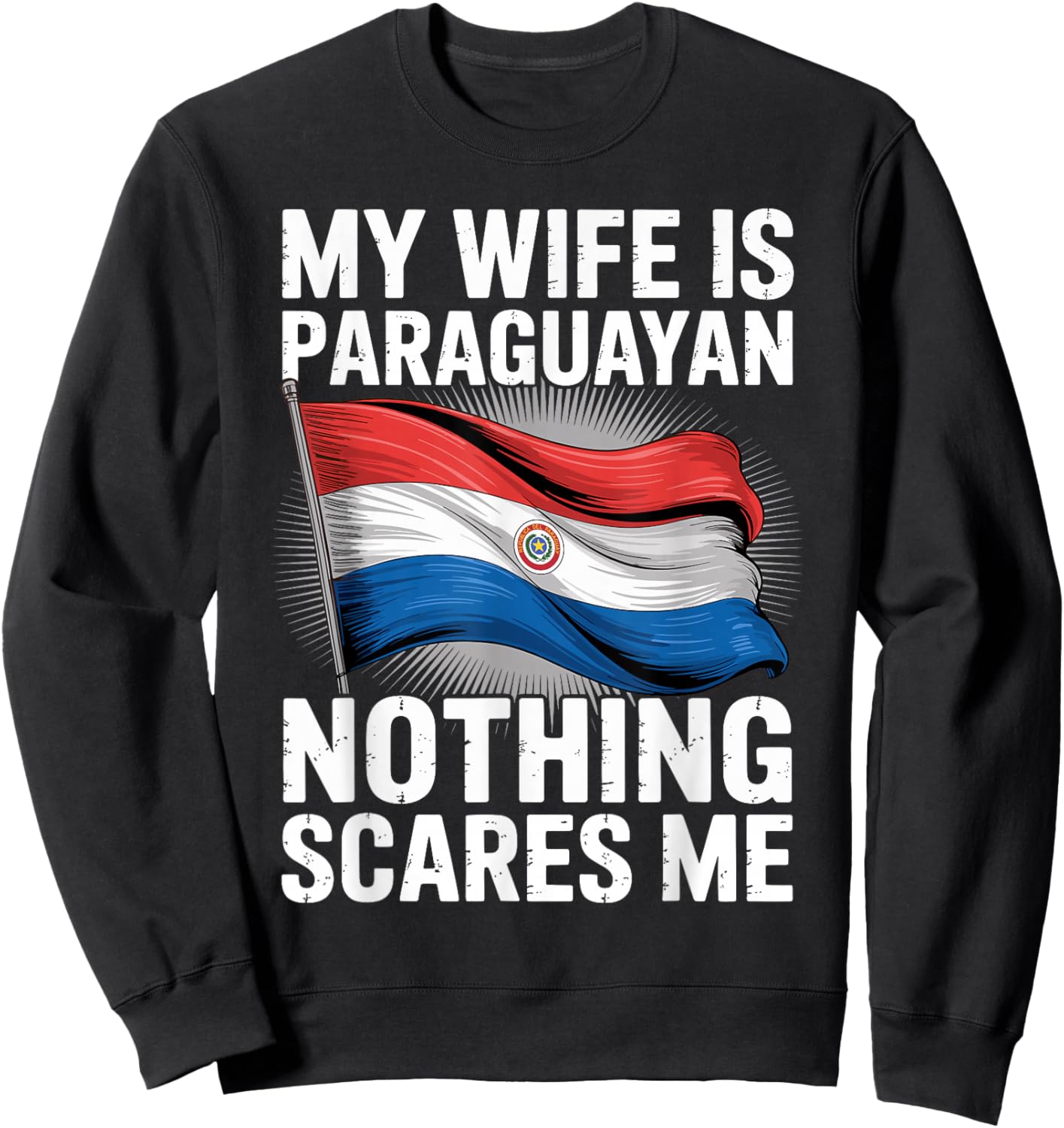 My Wife is Paraguayan Nothing Scares Me Sweatshirt - Sweatshirt | Black