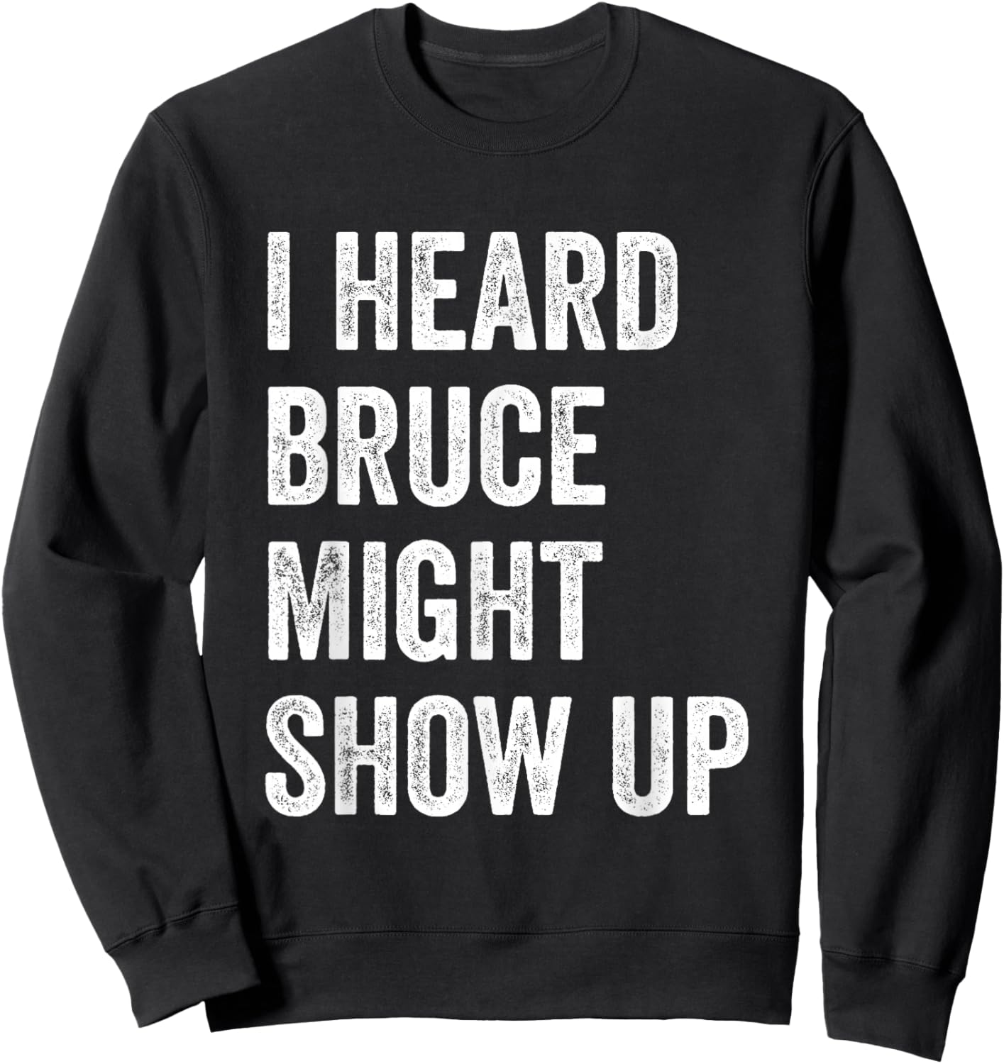 Statement Merch Men Women I Heard Bruce Might Show Up Sweatshirt - Sweatshirt | Black