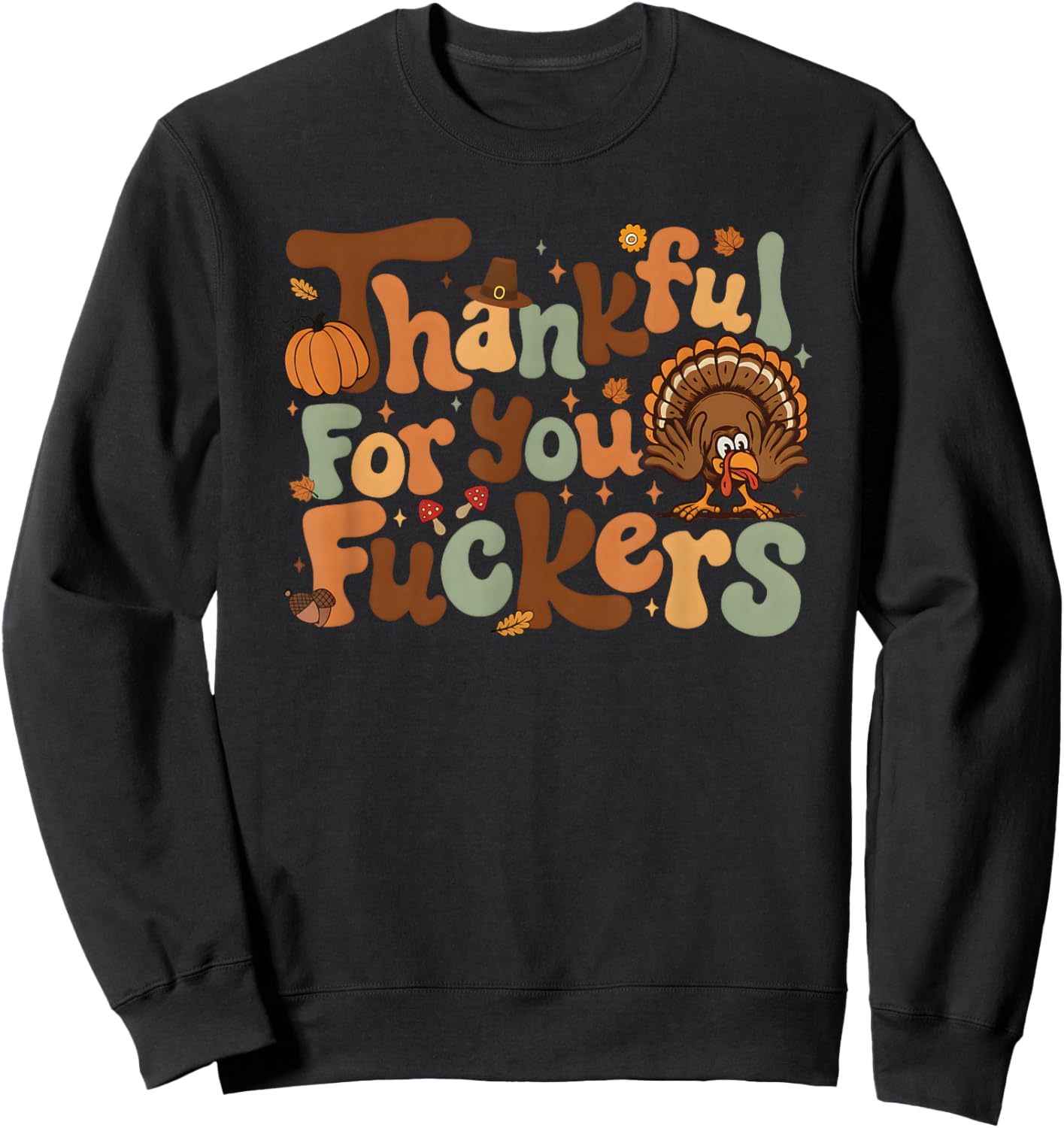 Thankful for You Fuckers Funny Thanksgiving Friendsgiving Sweatshirt - Sweatshirt | Black