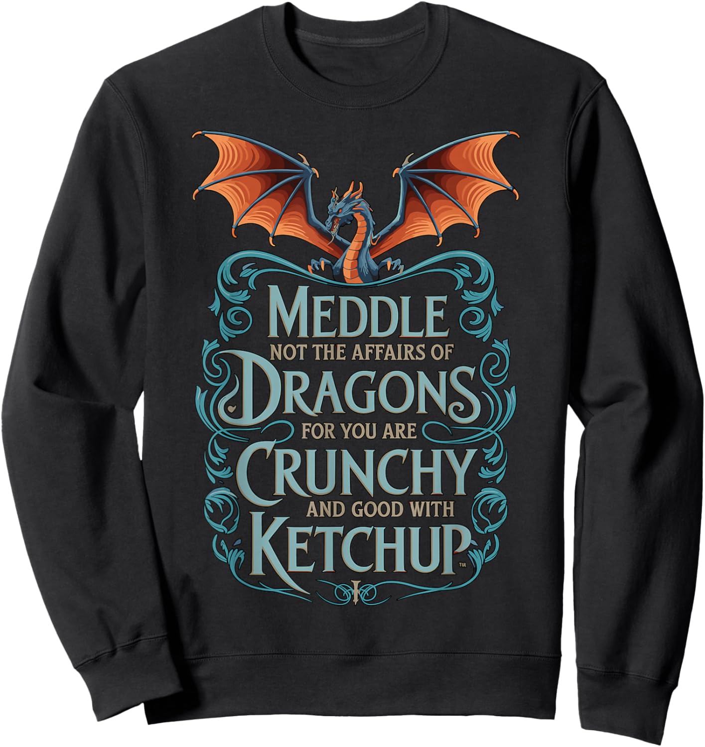 Crunchy with Ketchup Meddle Not with Dragons Sweatshirt - Sweatshirt | Black